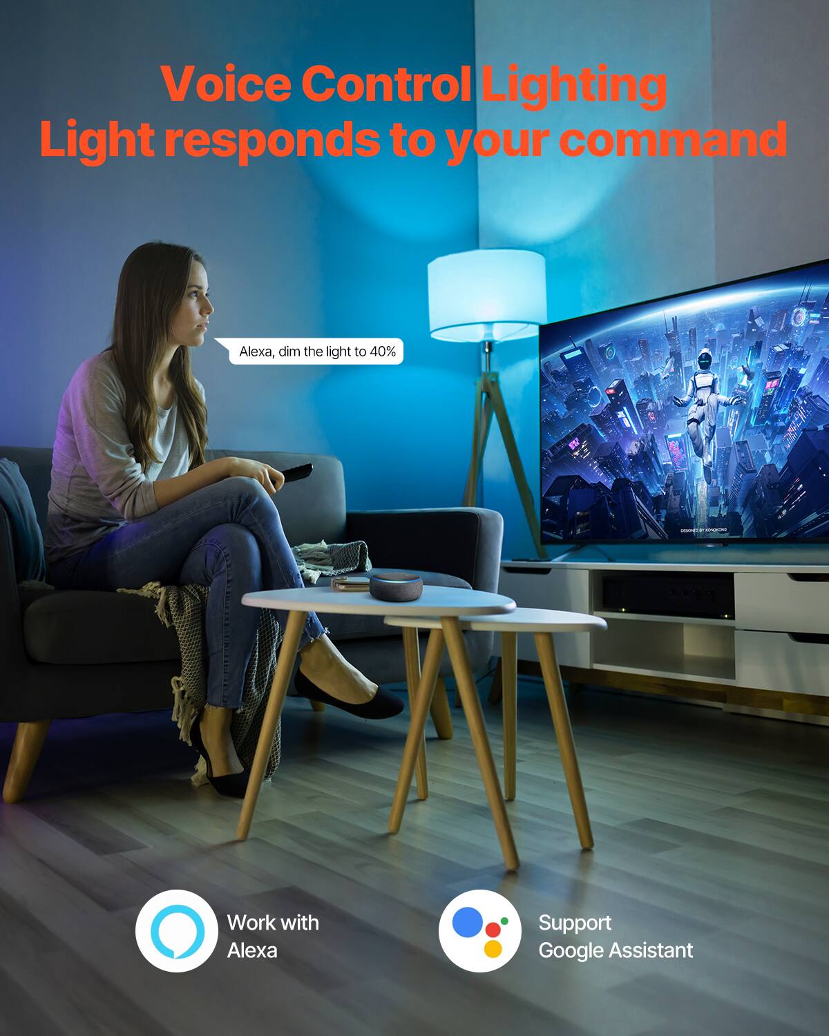 Voice Control Lighting: Light responds to your command.  
Alexa, dim the light to 40%.  
Work with Alexa.  
Support Google Assistant.