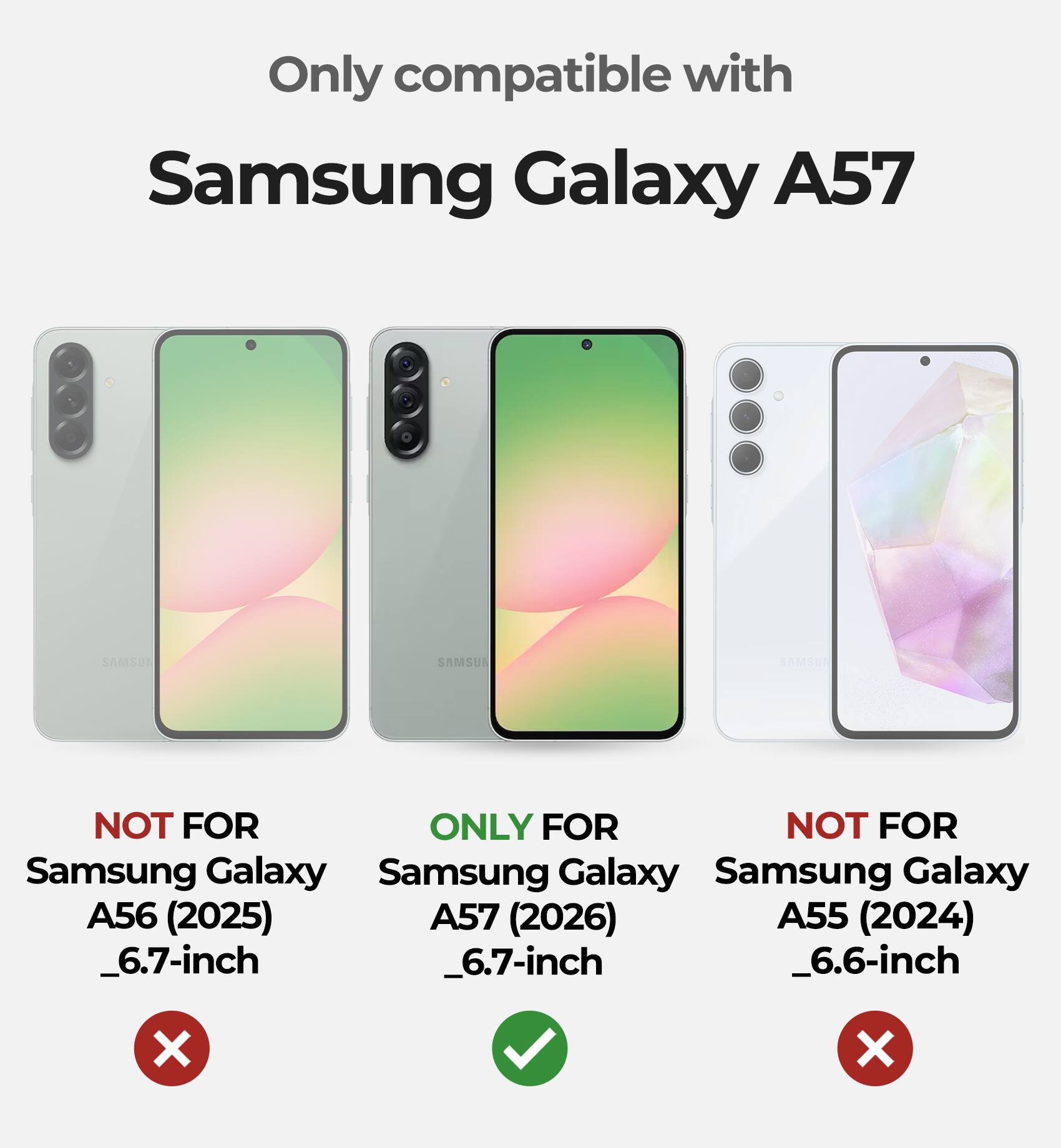 Only compatible with Samsung Galaxy A57

NOT FOR Samsung Galaxy A56 (2025) _6.7-inch

ONLY FOR Samsung Galaxy A57 (2026) _6.7-inch

NOT FOR Samsung Galaxy A55 (2024) _6.6-inch