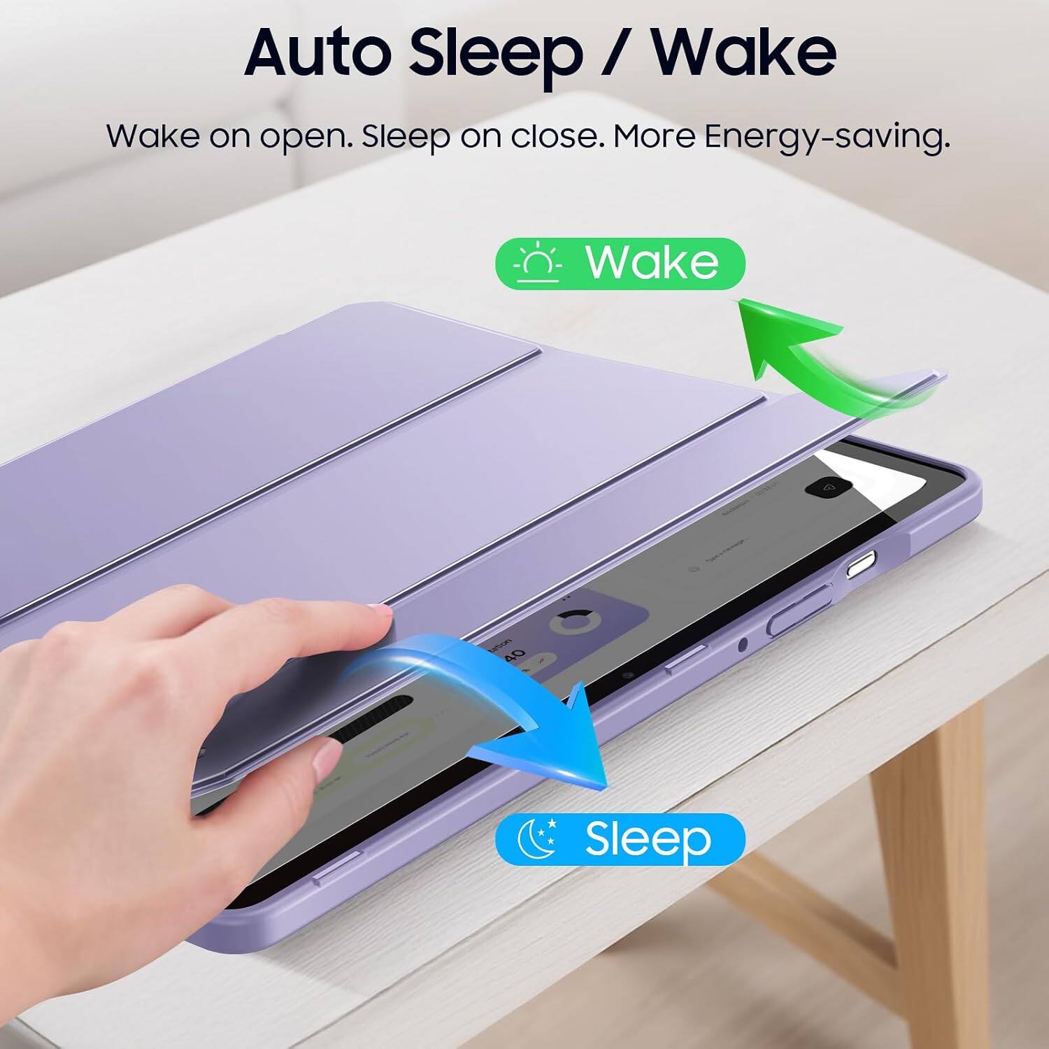 Auto Sleep / Wake  
Wake on open. Sleep on close. More Energy-saving.