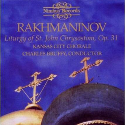 Nimbus Records
RAKHMANINOV
Liturgy of St. John Chrysostom, Op. 31
KANSAS CITY CHORALE
CHARLES BRUFFY, CONDUCTOR
