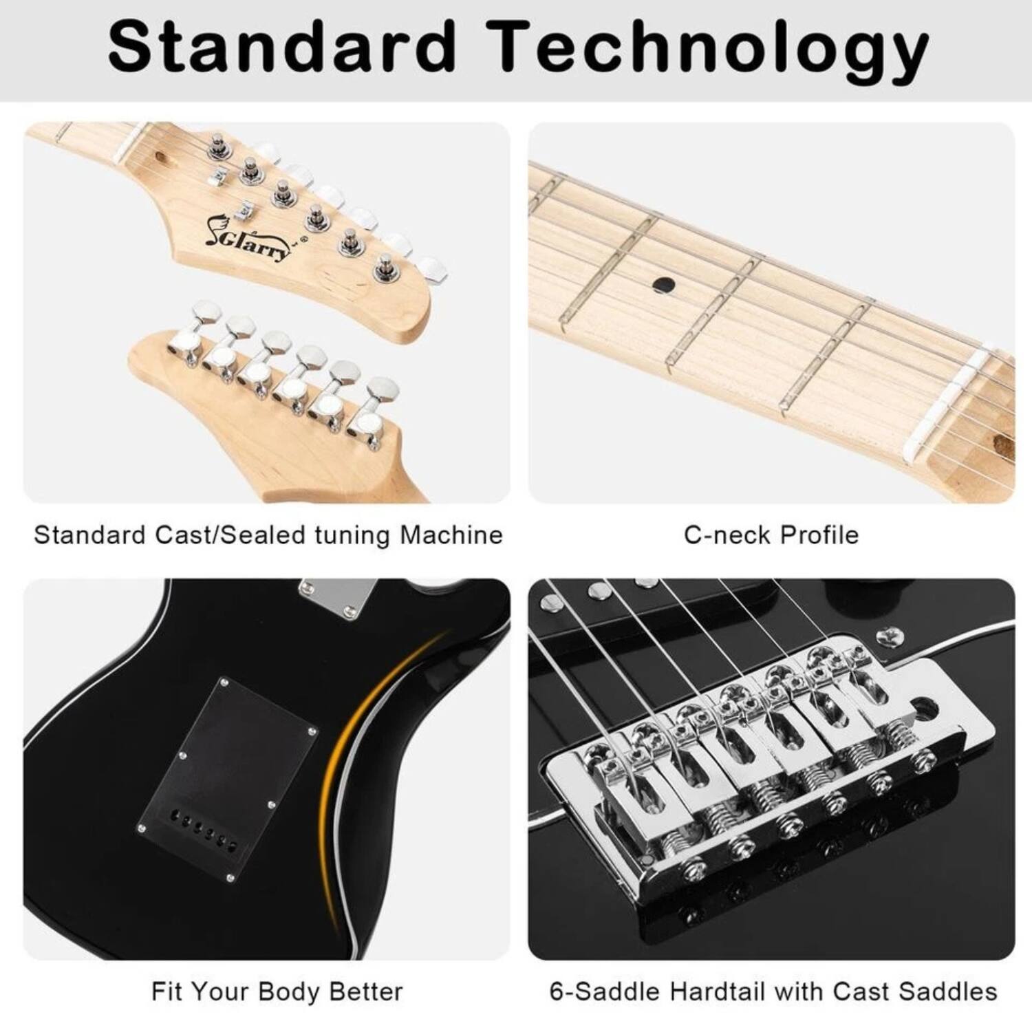 Standard Technology

- Standard Cast/Sealed tuning Machine
- C-neck Profile
- Fit Your Body Better
- 6-Saddle Hardtail with Cast Saddles