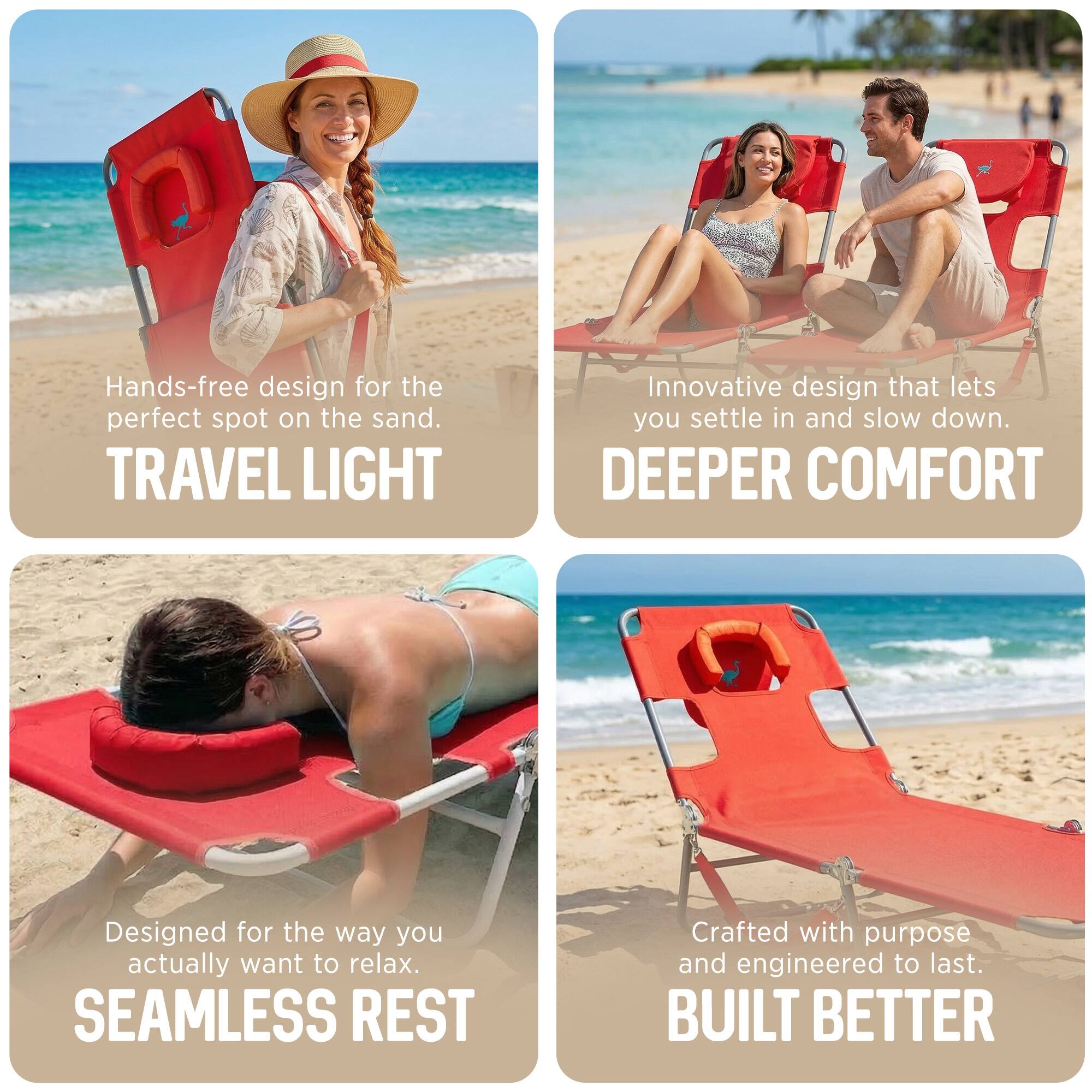- Hands-free design for the perfect spot on the sand.  
  TRAVEL LIGHT

- Innovative design that lets you settle in and slow down.  
  DEEPER COMFORT

- Designed for the way you actually want to relax.  
  SEAMLESS REST

- Crafted with purpose and engineered to last.  
  BUILT BETTER