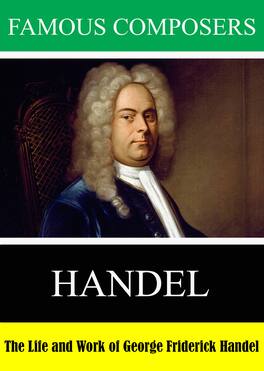 Famous Composers: The Life and Work of George Friderick Handel - DVD