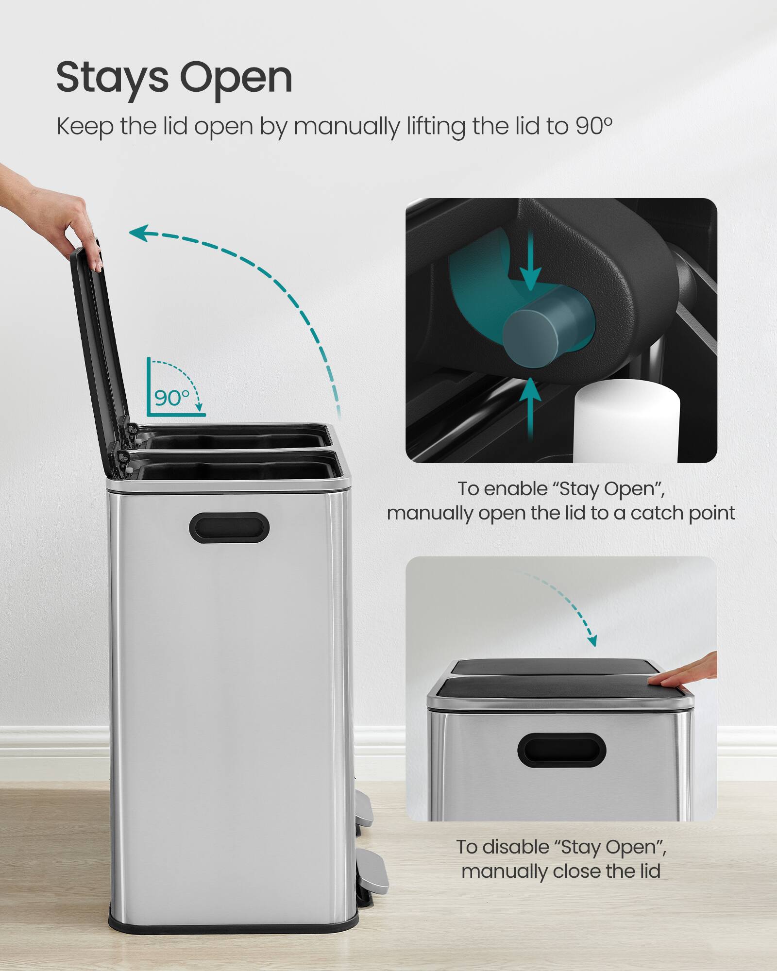 Stays Open  
Keep the lid open by manually lifting the lid to 90°

To enable "Stay Open", manually open the lid to a catch point

To disable "Stay Open", manually close the lid