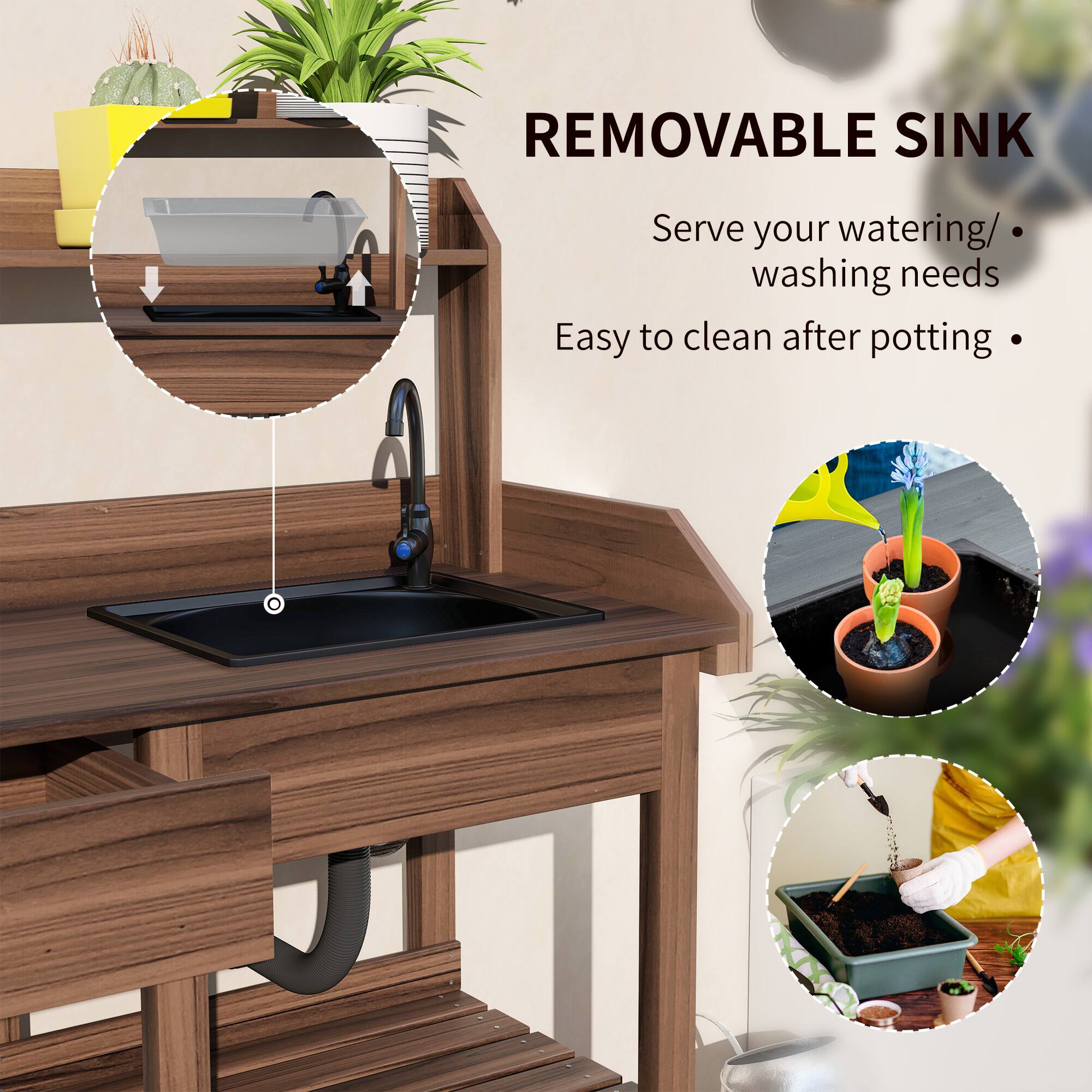 REMOVABLE SINK
Serve your watering/ washing needs
Easy to clean after potting