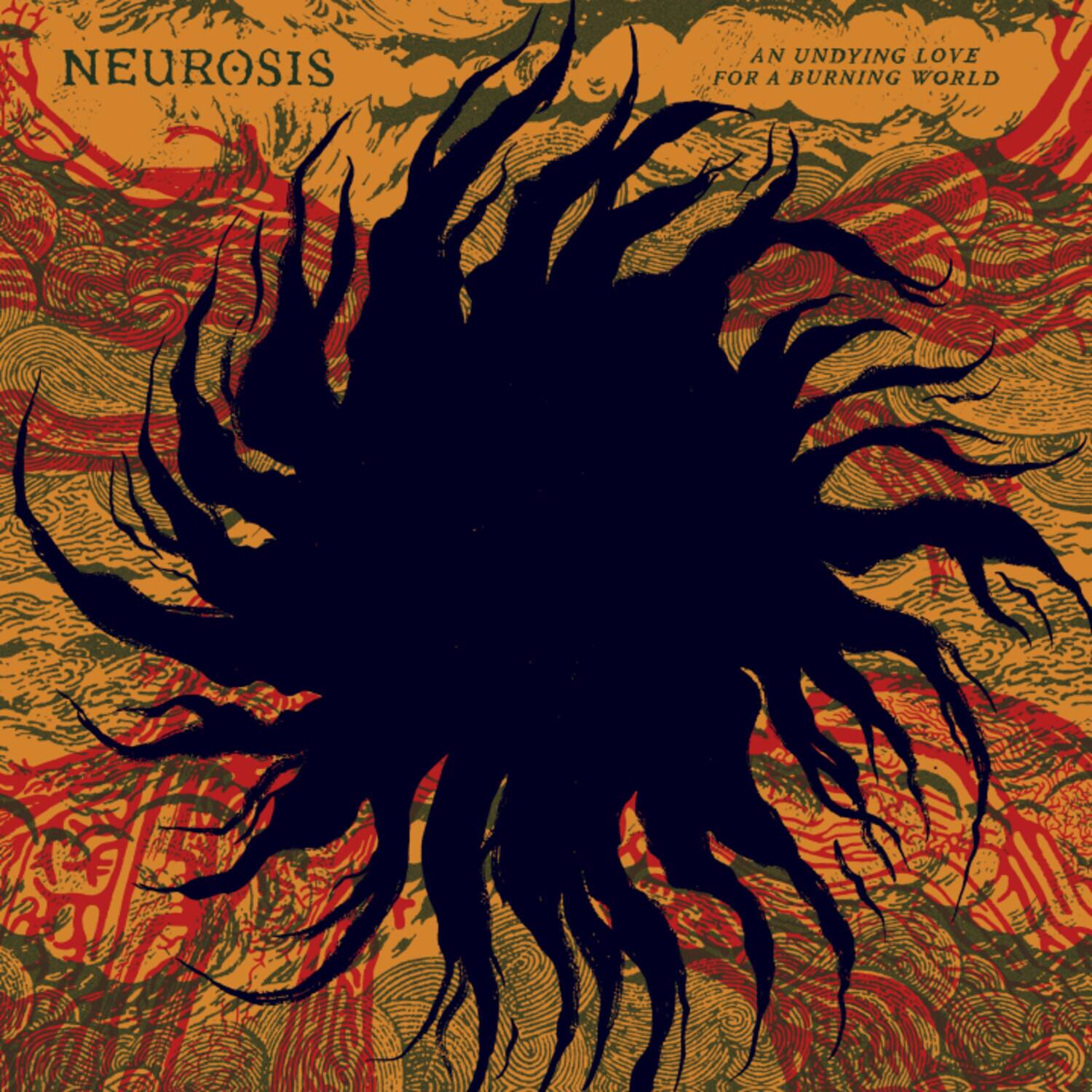 NEUROSIS  
AN UNDYING LOVE FOR A BURNING WORLD