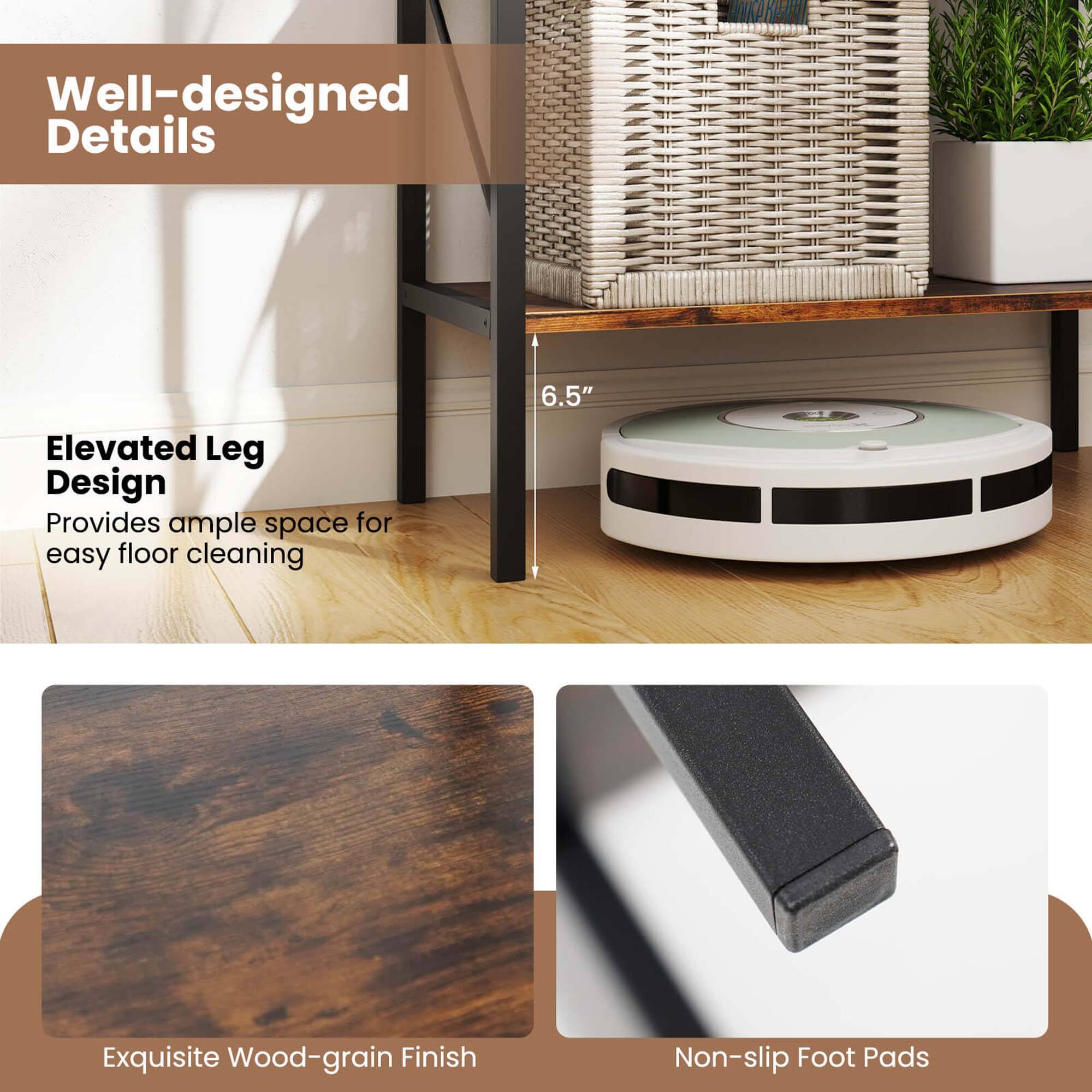 Well-designed Details
Elevated Leg Design
Provides ample space for easy floor cleaning
6.5"
Exquisite Wood-grain Finish
Non-slip Foot Pads