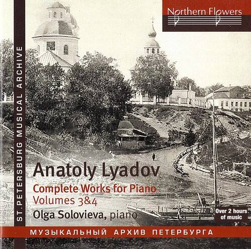 Northern Flowers  
ARCHIVE  
MUSICAL  
ST. PETERSBURG  

Anatoly Lyadov  
Complete Works for Piano  
Volumes 3 & 4  

Olga Solovieva, piano  

Over 2 hours of music  

МУЗЫКАЛЬНЫЙ АРХИВ ПЕТЕРБУРГА