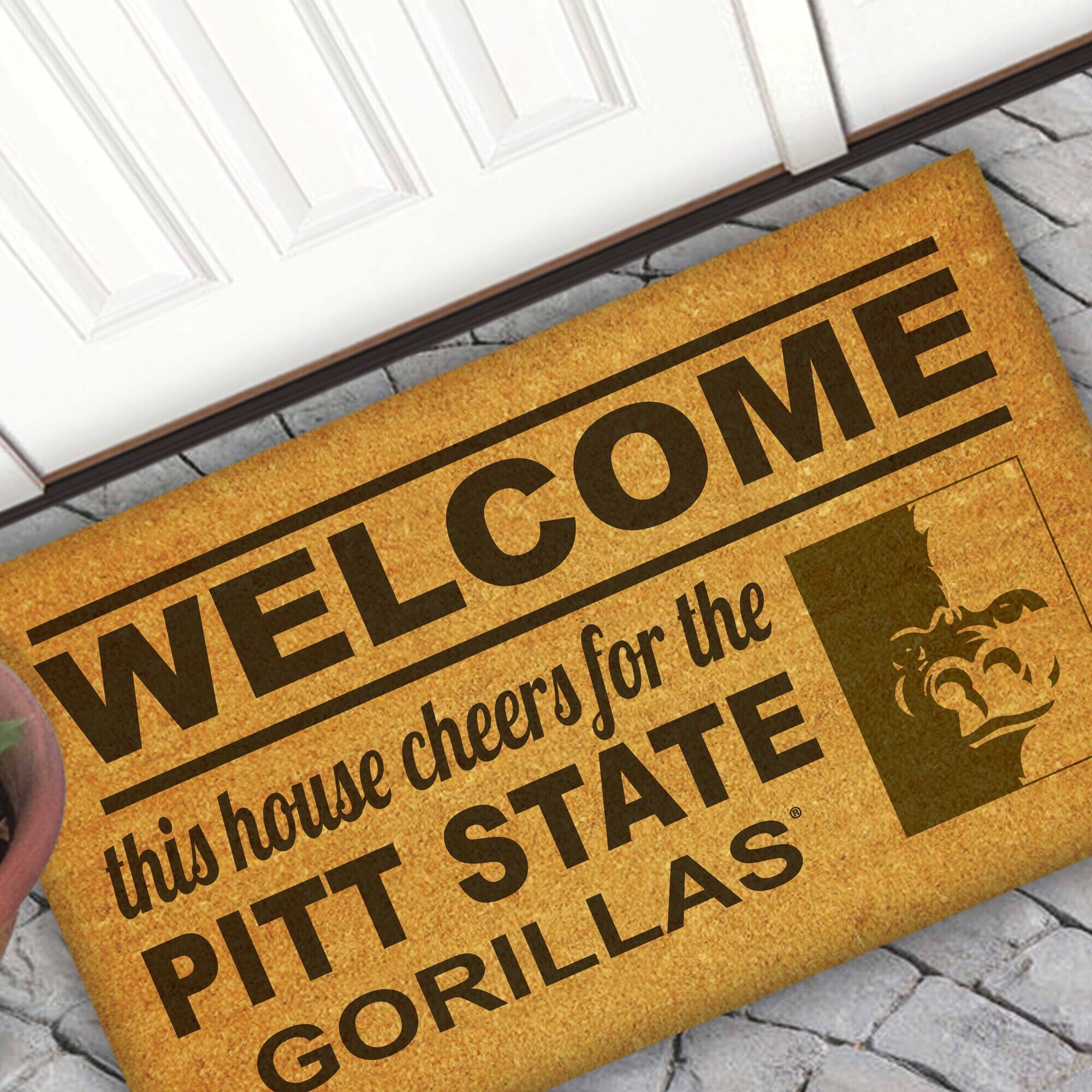 WELCOME  
this house cheers for the  
PITT STATE GORILLAS