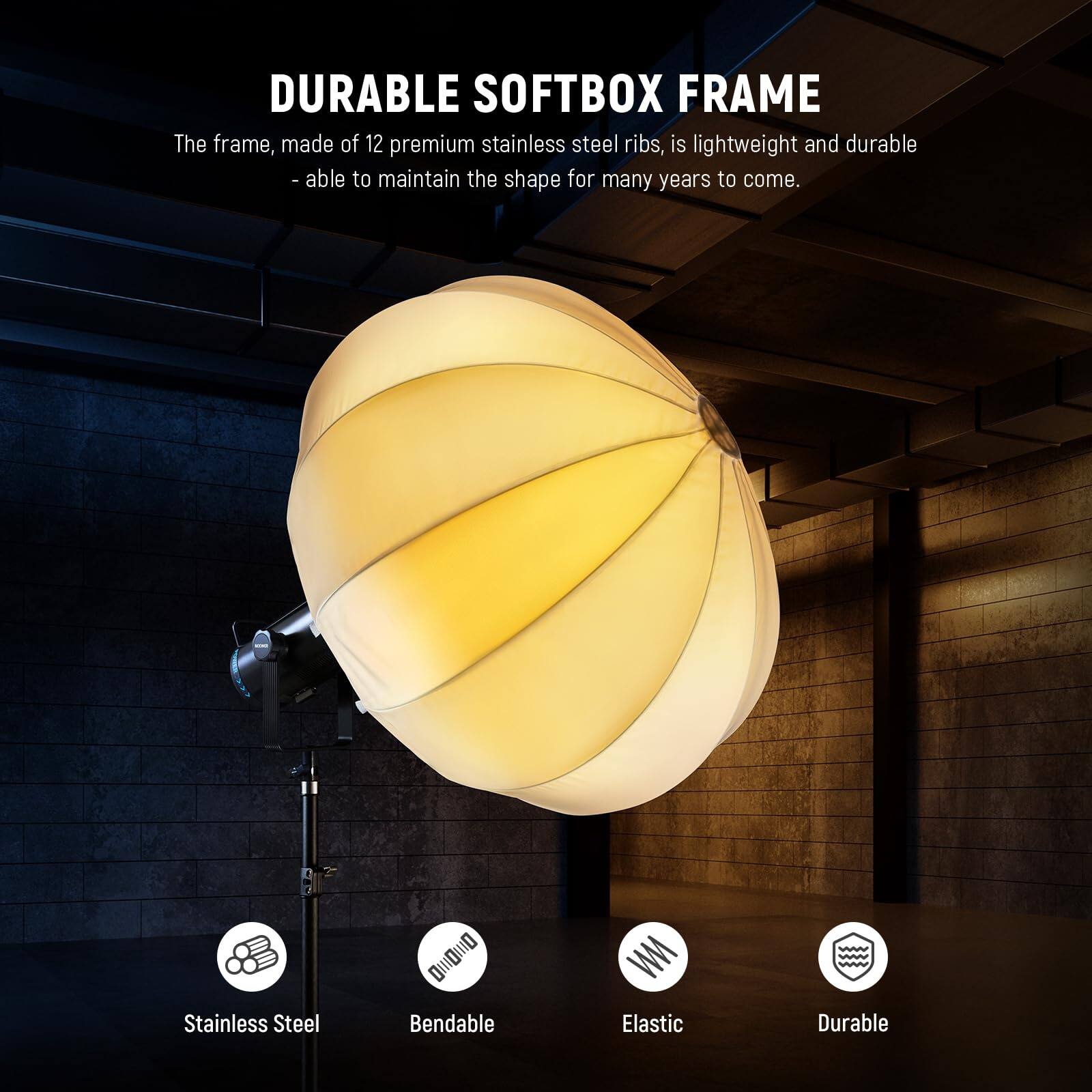 DURABLE SOFTBOX FRAME

The frame, made of 12 premium stainless steel ribs, is lightweight and durable - able to maintain the shape for many years to come.

Stainless Steel  
Bendable  
Elastic  
Durable