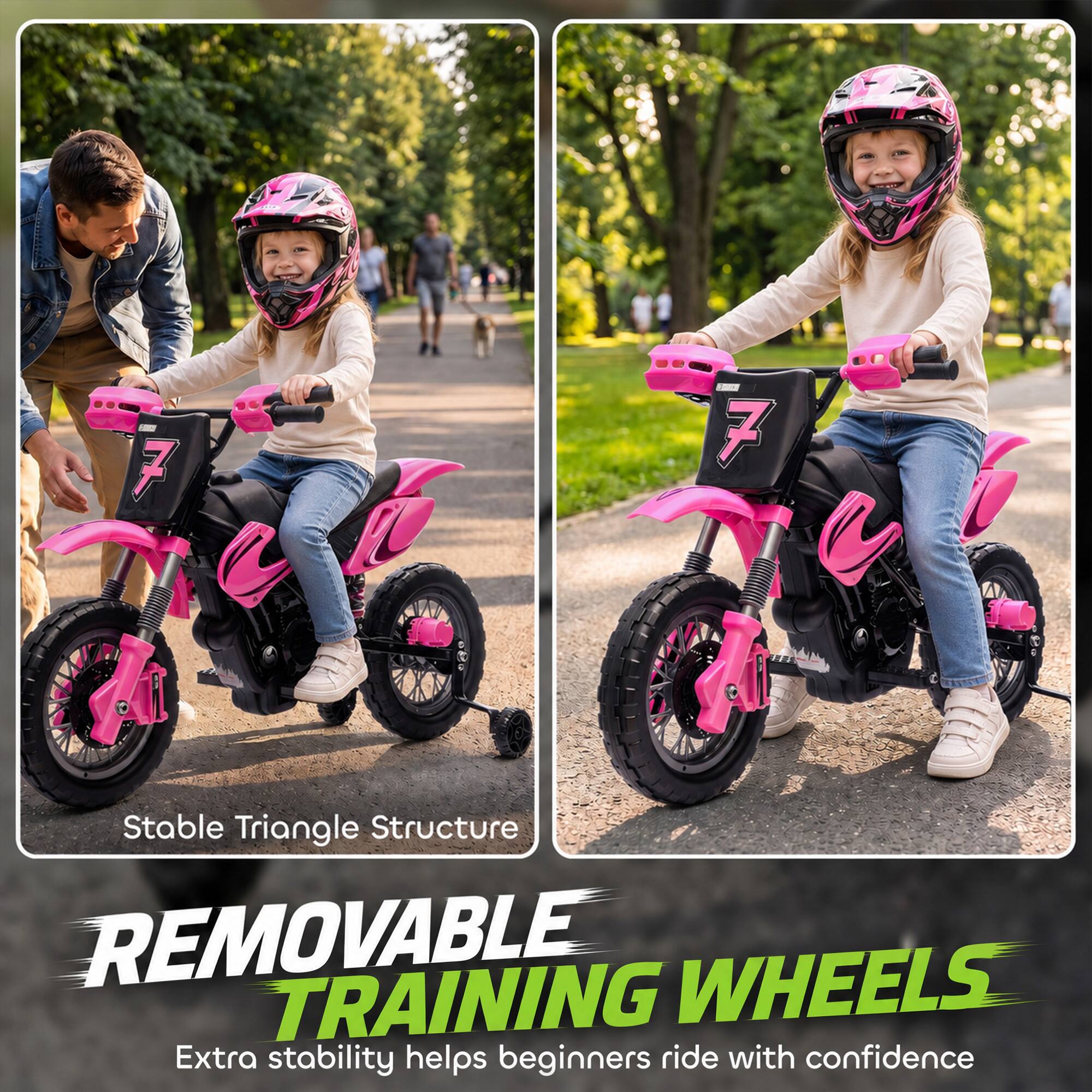 7

Stable Triangle Structure

REMOVABLE TRAINING WHEELS

Extra stability helps beginners ride with confidence