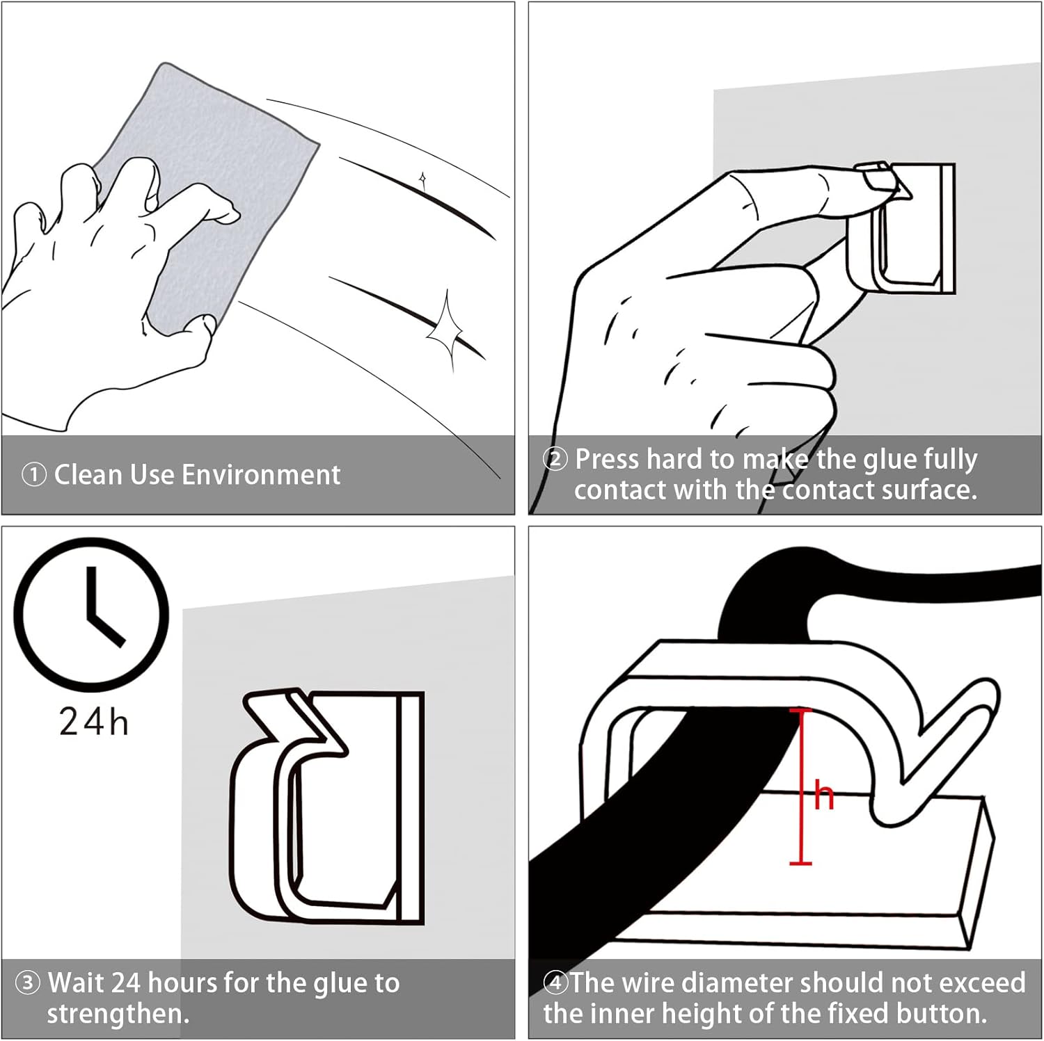 1. Clean Use Environment  
2. Press hard to make the glue fully contact with the contact surface.  
3. Wait 24 hours for the glue to strengthen.  
4. The wire diameter should not exceed the inner height of the fixed button.