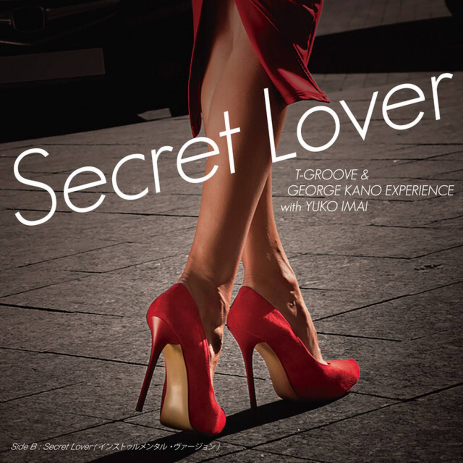 Secret Lover  
T-GROOVE & GEORGE KANO EXPERIENCE with YUKO IMAI  

Side B: Secret Lover (インストゥルメンタル・ヴァージョン)