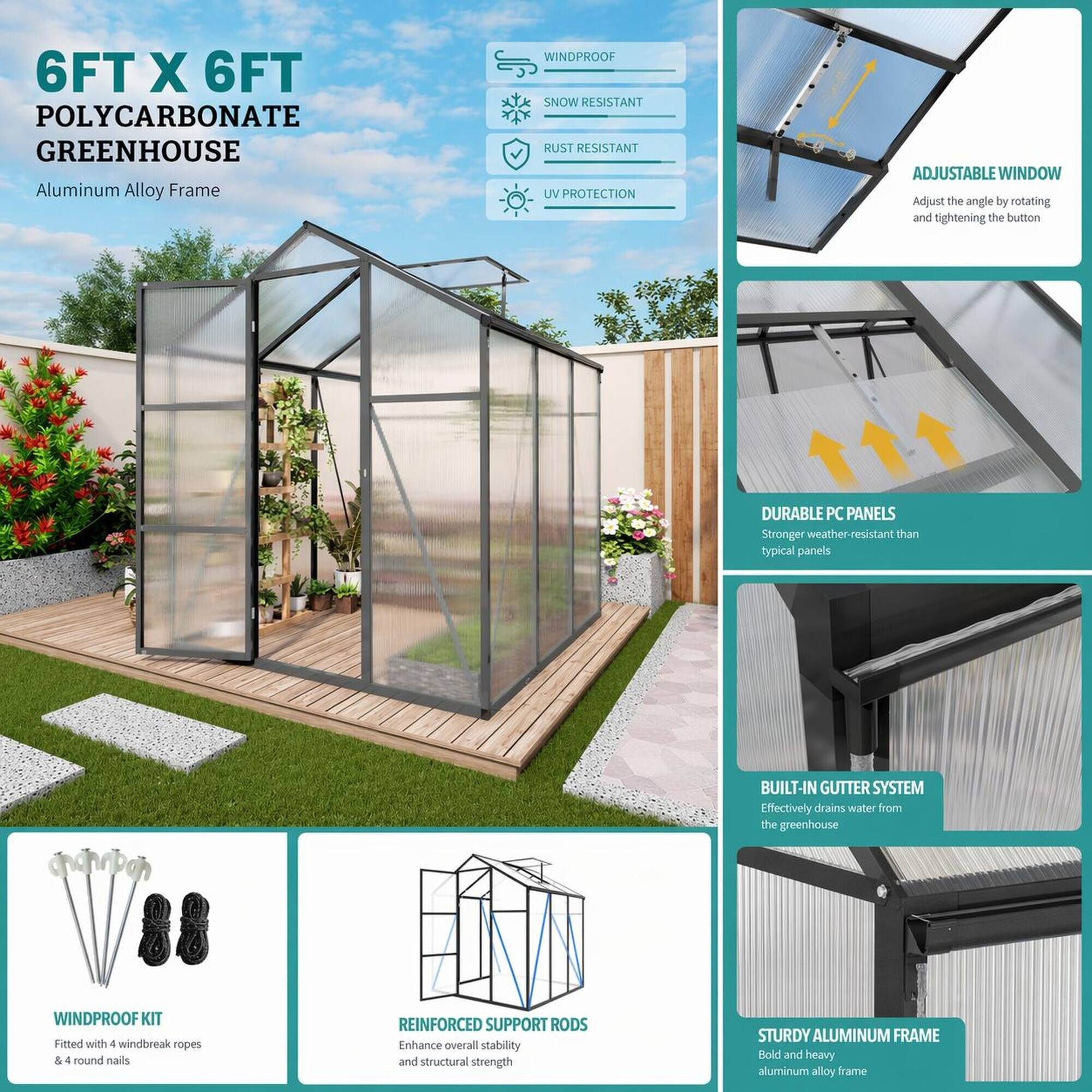 6FT X 6FT POLYCARBONATE GREENHOUSE Aluminum Alloy Frame

- WINDPROOF
- SNOW RESISTANT
- RUST RESISTANT
- UV PROTECTION

ADJUSTABLE WINDOW
Adjust the angle by rotating and tightening the button

DURABLE PC PANELS
Stronger weather-resistant than typical panels

BUILT-IN GUTTER SYSTEM
Effectively drains water from the greenhouse

WINDPROOF KIT
Fitted with 4 windbreak ropes & 4 round nails

REINFORCED SUPPORT RODS
Enhance overall stability and structural strength

STURDY ALUMINUM FRAME
Bold and heavy aluminum alloy frame