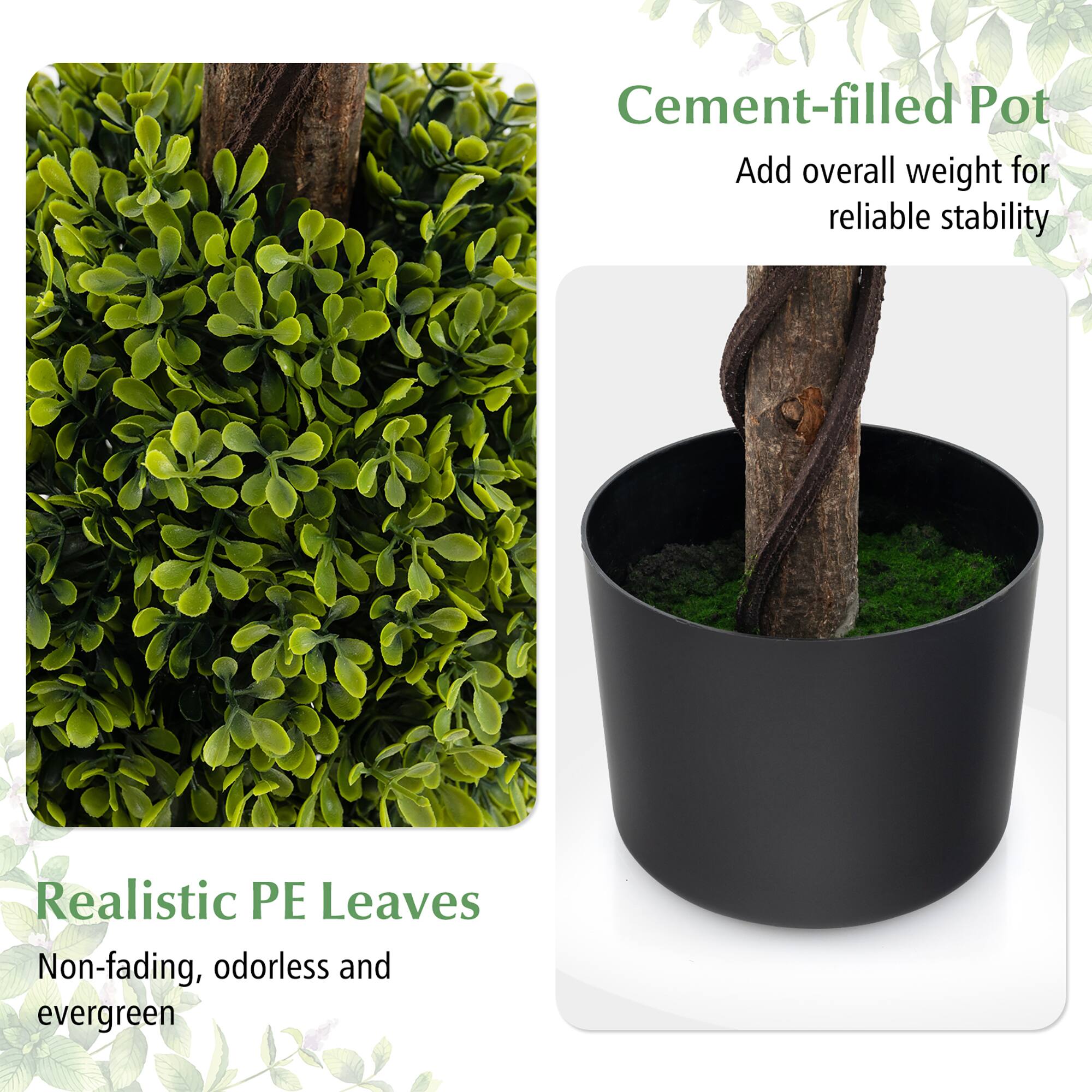 Cement-filled Pot  
Add overall weight for reliable stability  

Realistic PE Leaves  
Non-fading, odorless and evergreen