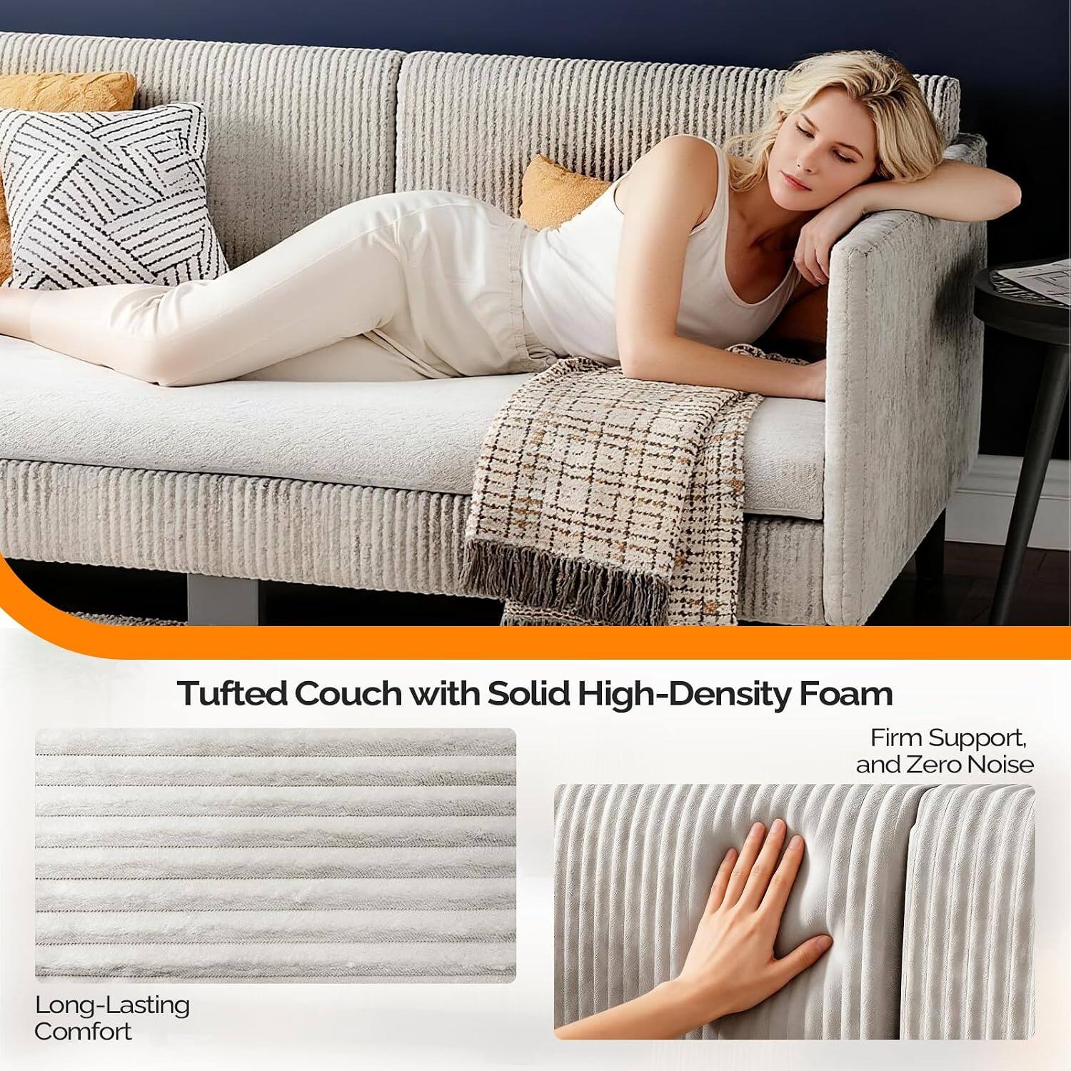 Tufted Couch with Solid High-Density Foam  
Firm Support, and Zero Noise  
Long-Lasting Comfort