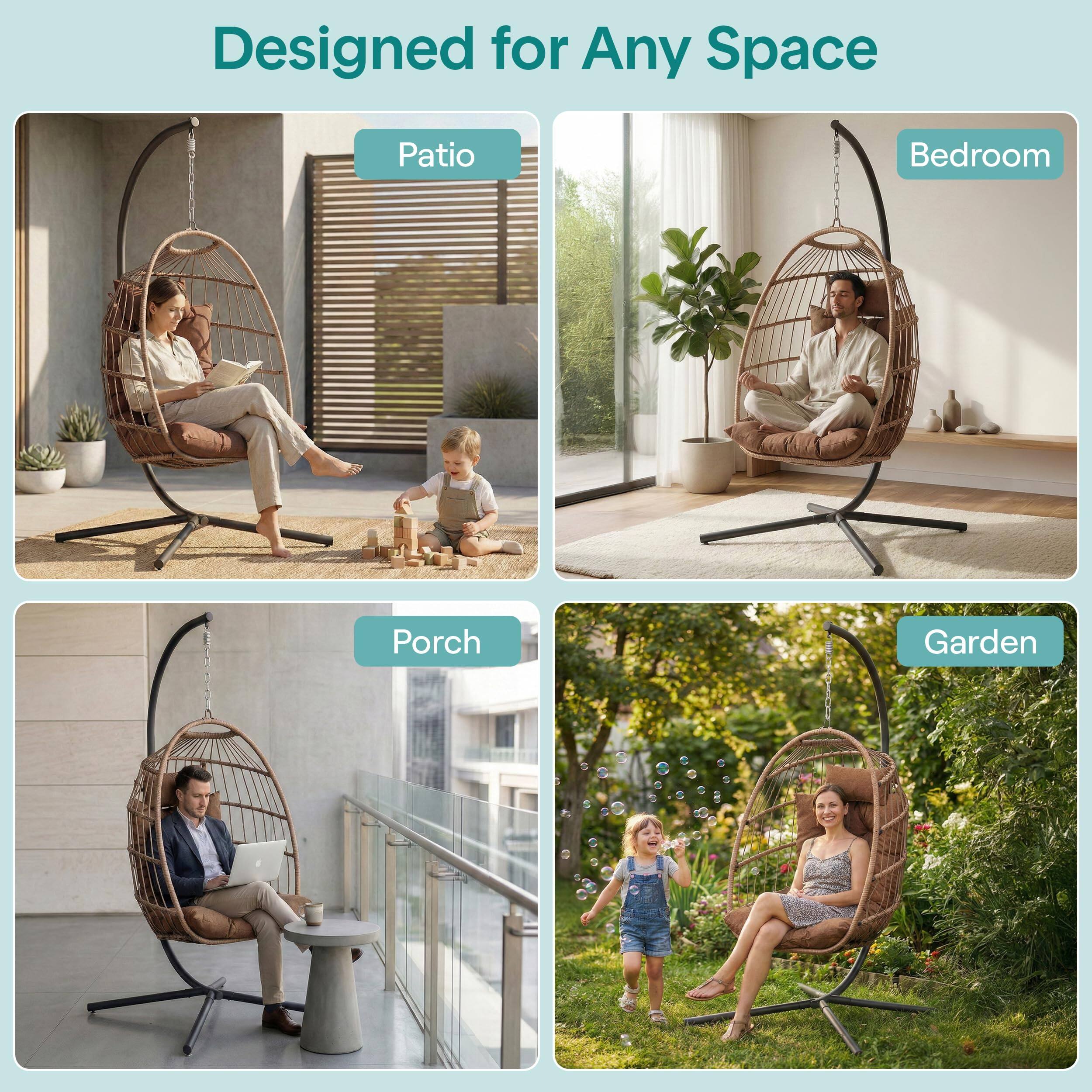 Designed for Any Space

- Patio
- Bedroom
- Porch
- Garden