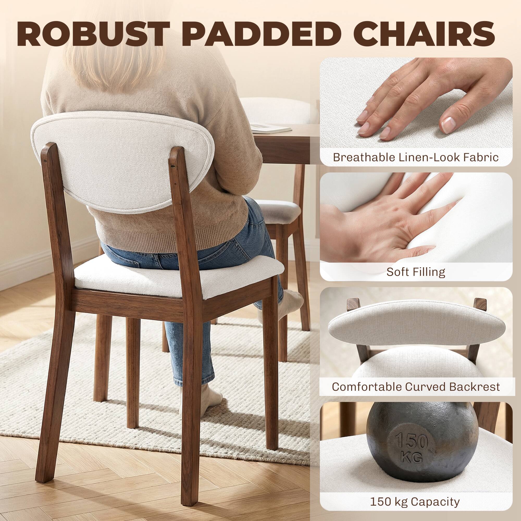 ROBUST PADDED CHAIRS

- Breathable Linen-Look Fabric
- Soft Filling
- Comfortable Curved Backrest
- 150 kg Capacity