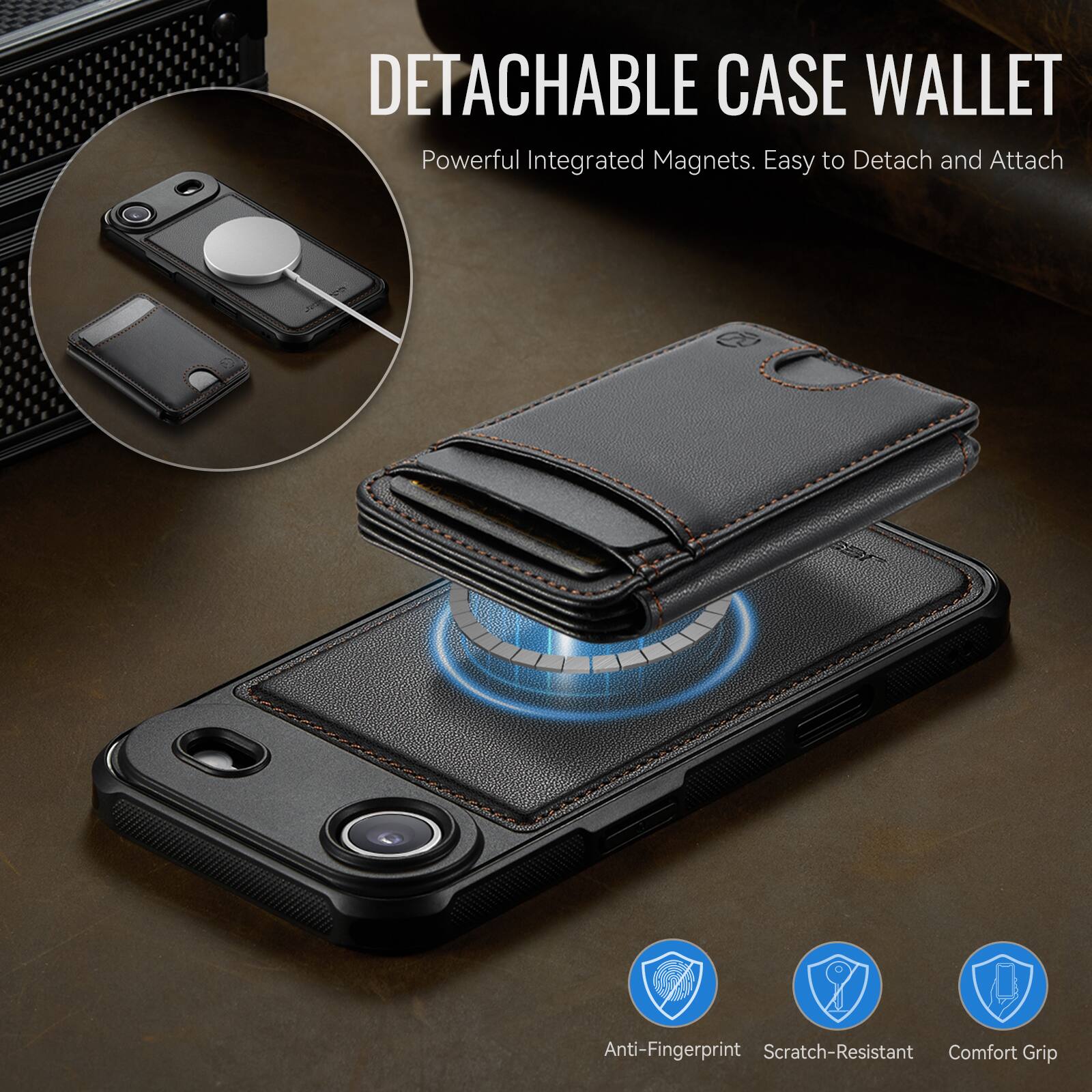 DETACHABLE CASE WALLET  
Powerful Integrated Magnets. Easy to Detach and Attach  

Anti-Fingerprint  
Scratch-Resistant  
Comfort Grip