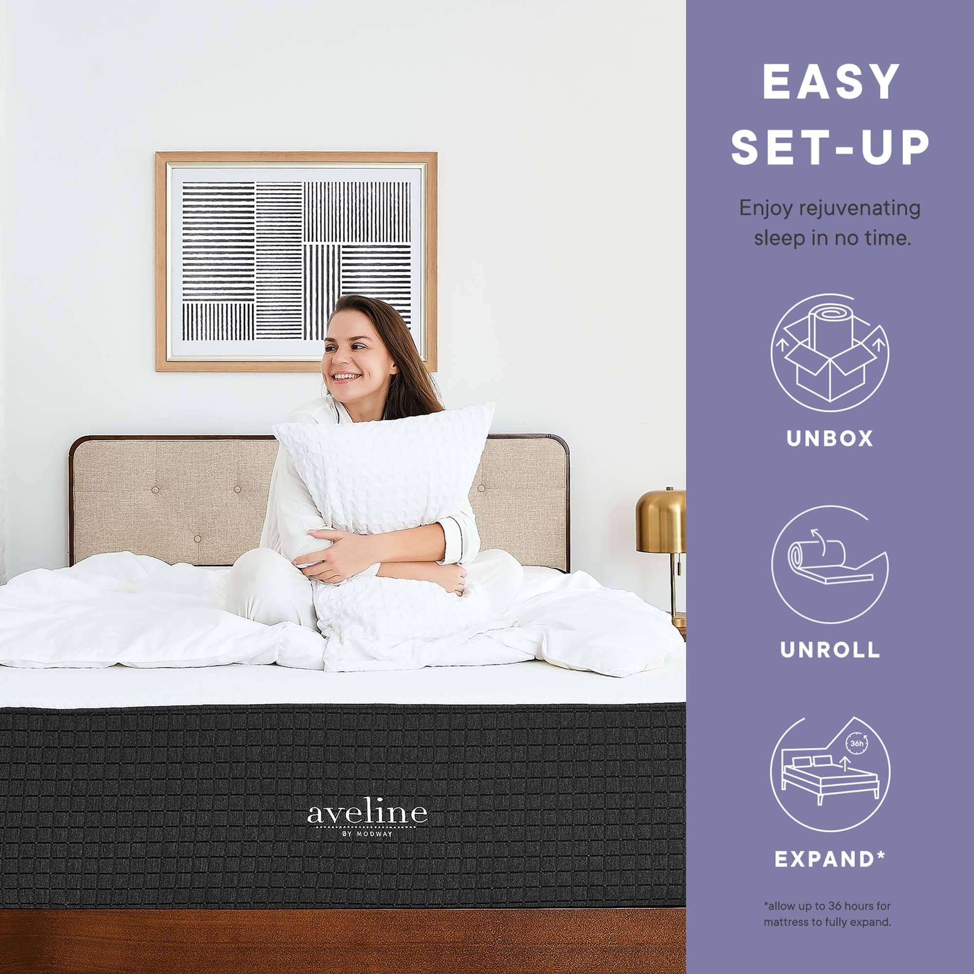 EASY SET-UP  
Enjoy rejuvenating sleep in no time.  

UNBOX  
UNROLL  
EXPAND*  
*allow up to 36 hours for mattress to fully expand.  

aveline  
HYBRID MATTRESS