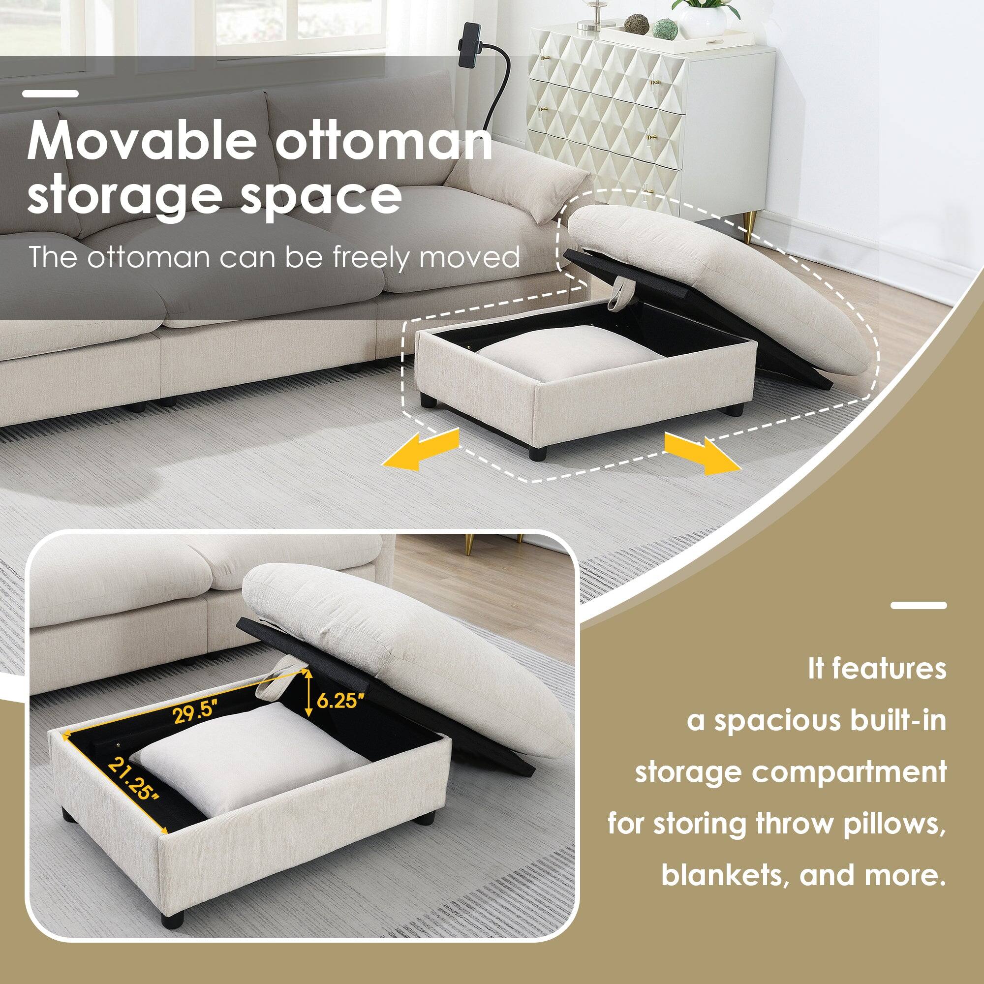 Movable ottoman storage space  
The ottoman can be freely moved  

29.5" 21.25" 6.25"  

It features a spacious built-in storage compartment for storing throw pillows, blankets, and more.
