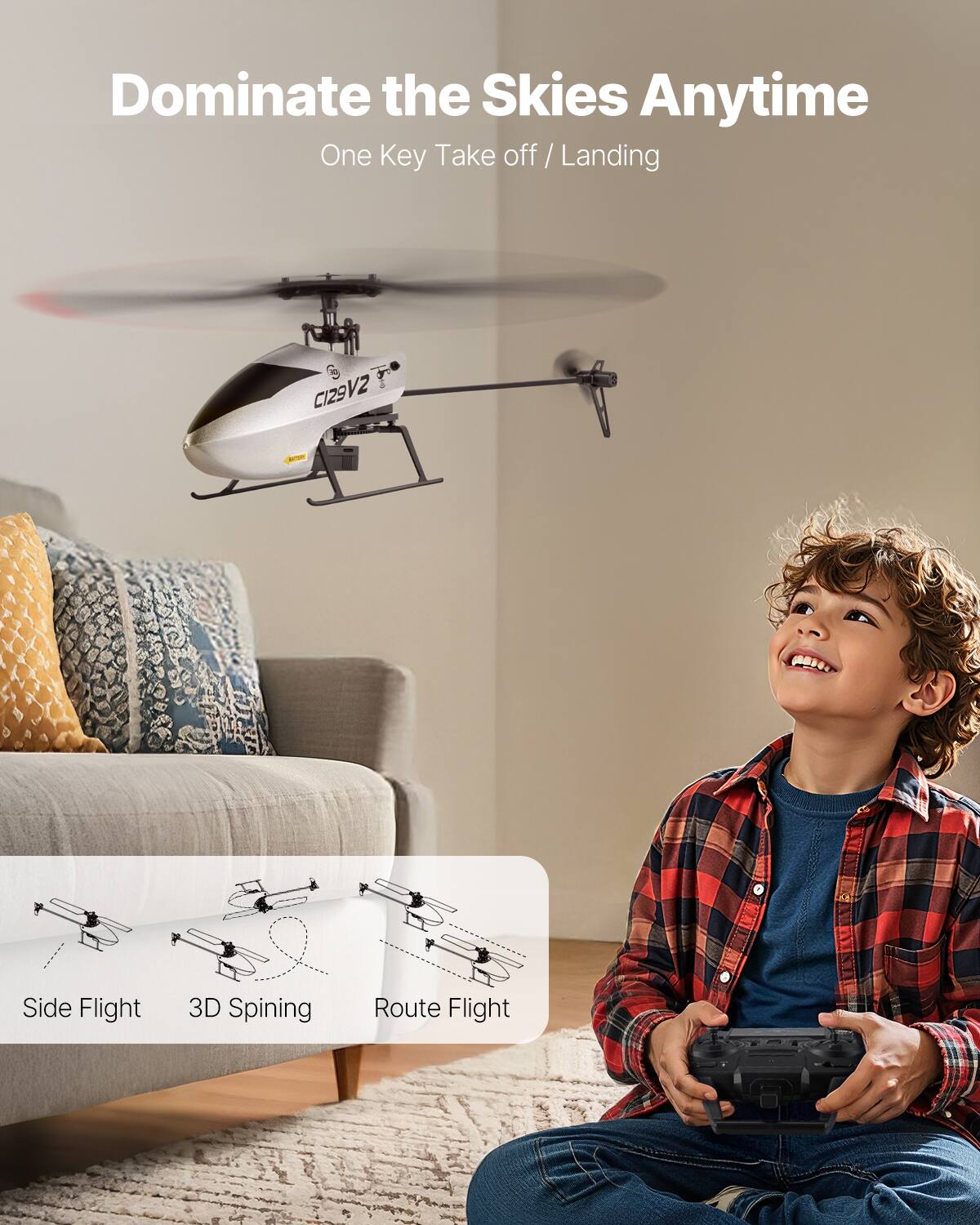 Dominate the Skies Anytime  
One Key Take off / Landing  

CI29V2  

Side Flight  
3D Spinning  
Route Flight