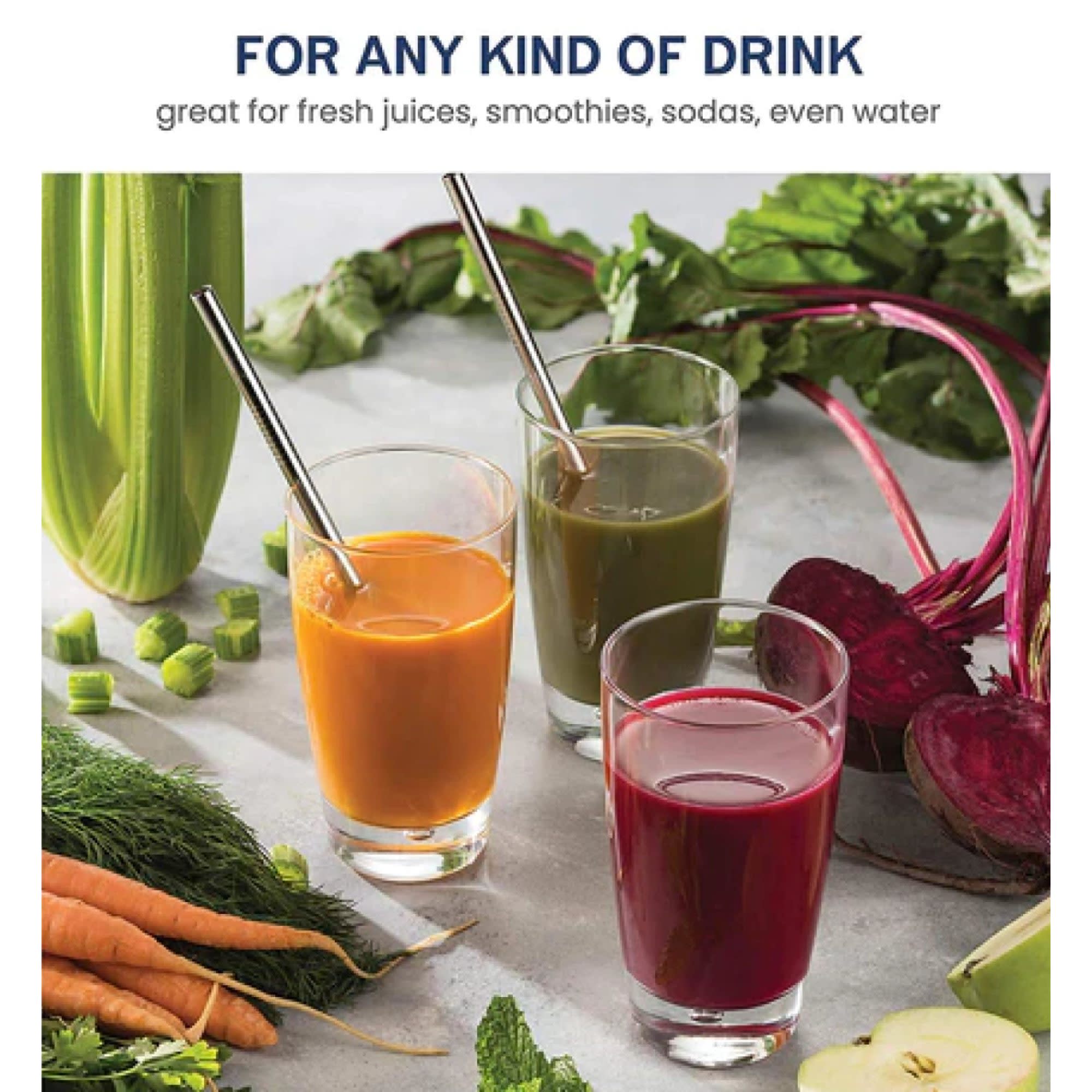 FOR ANY KIND OF DRINK  
great for fresh juices, smoothies, sodas, even water