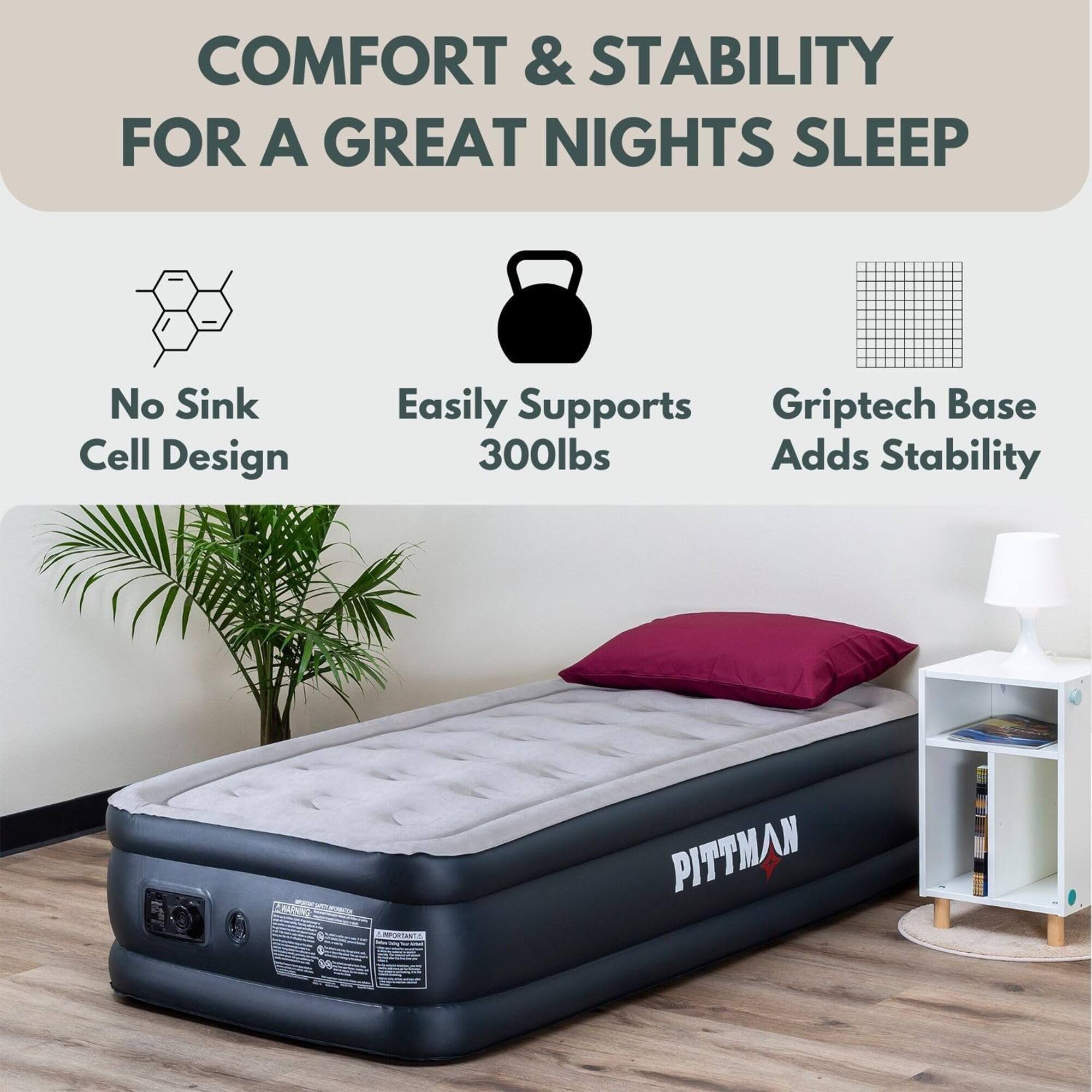 COMFORT & STABILITY FOR A GREAT NIGHT'S SLEEP

- No Sink Cell Design
- Easily Supports 300lbs
- Griptech Base Adds Stability

CNPORTINIS PITTMAN
