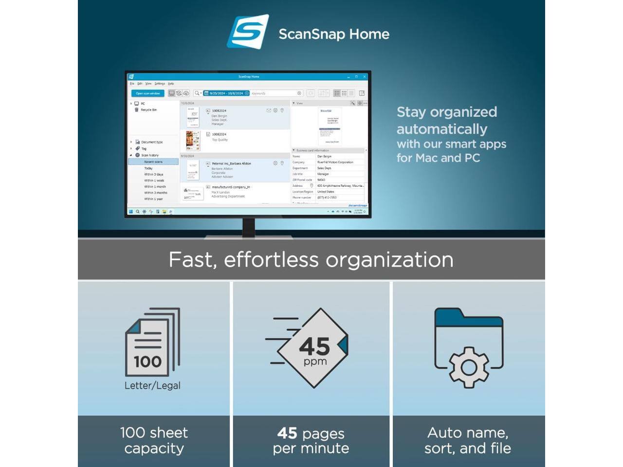ScanSnap Home

Stay organized automatically with our smart apps for Mac and PC

Fast, effortless organization

- 100 sheet capacity
- 45 pages per minute
- Auto name, sort, and file