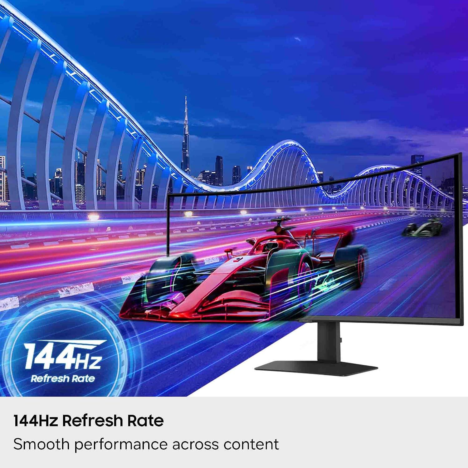 144Hz Refresh Rate  
Smooth performance across content