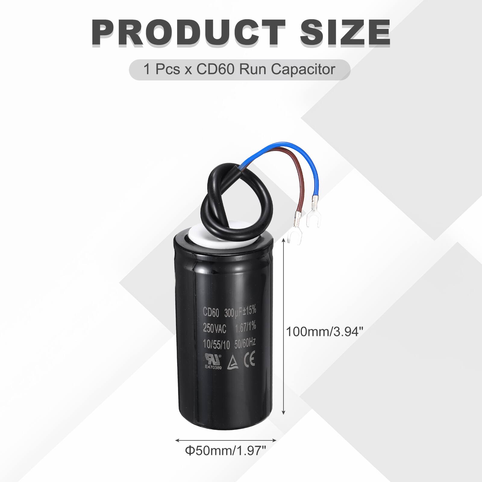 PRODUCT SIZE  
1 Pcs x CD60 Run Capacitor  
CD60 300pF 15% 250VAC 1.67/1% 100mm/3.94" 10/55/10 50/60Hz  
IR 470389  
CE  
50mm/1.97"