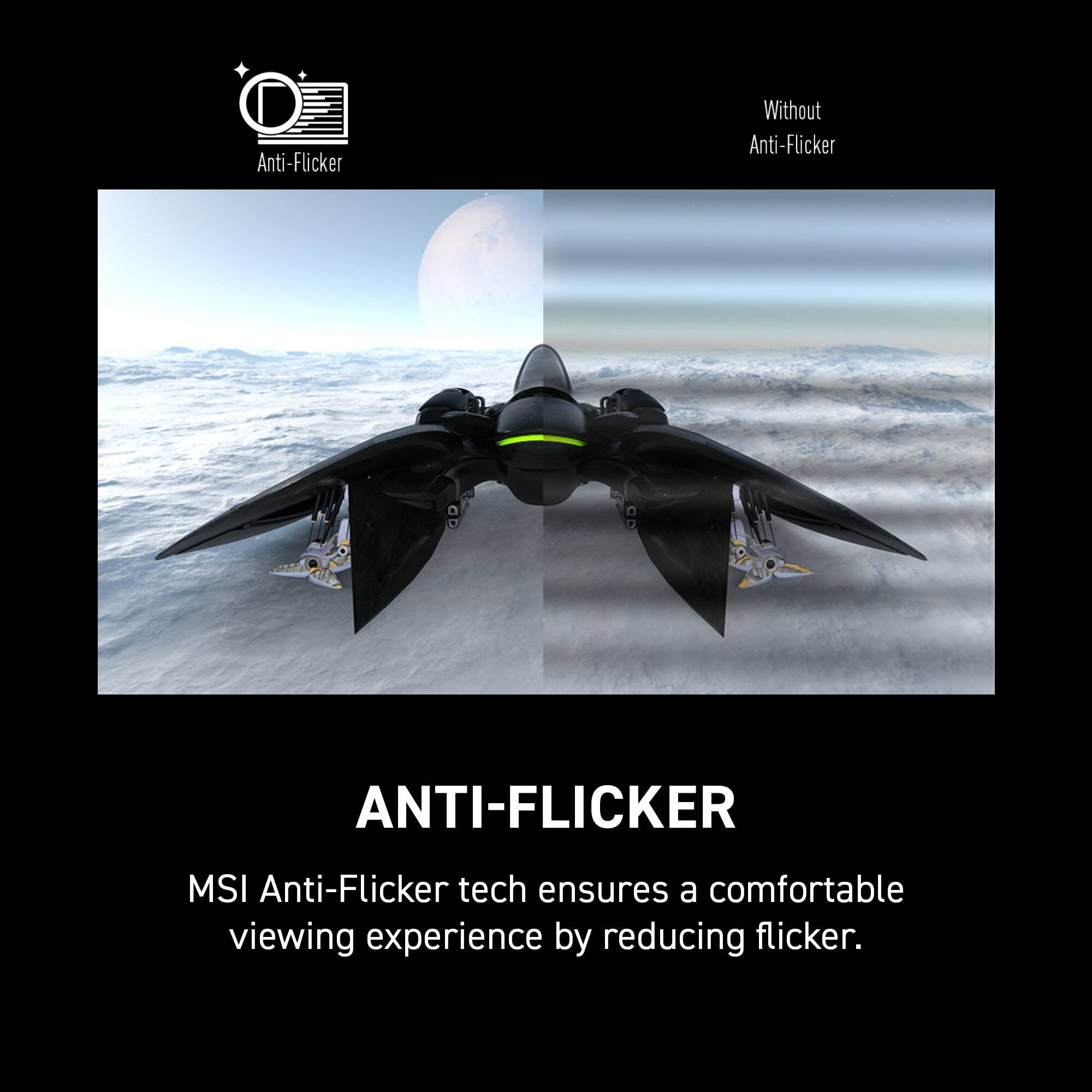 Anti-Flicker Without Anti-Flicker: MSI Anti-Flicker tech ensures a comfortable viewing experience by reducing flicker.
