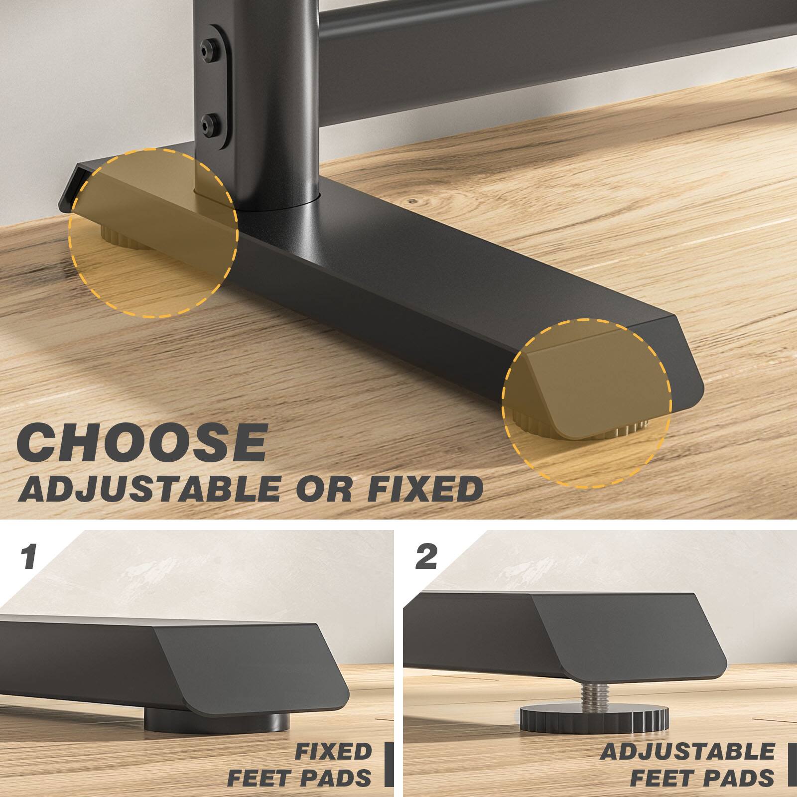 CHOOSE ADJUSTABLE OR FIXED

1
FIXED FEET PADS

2
ADJUSTABLE FEET PADS