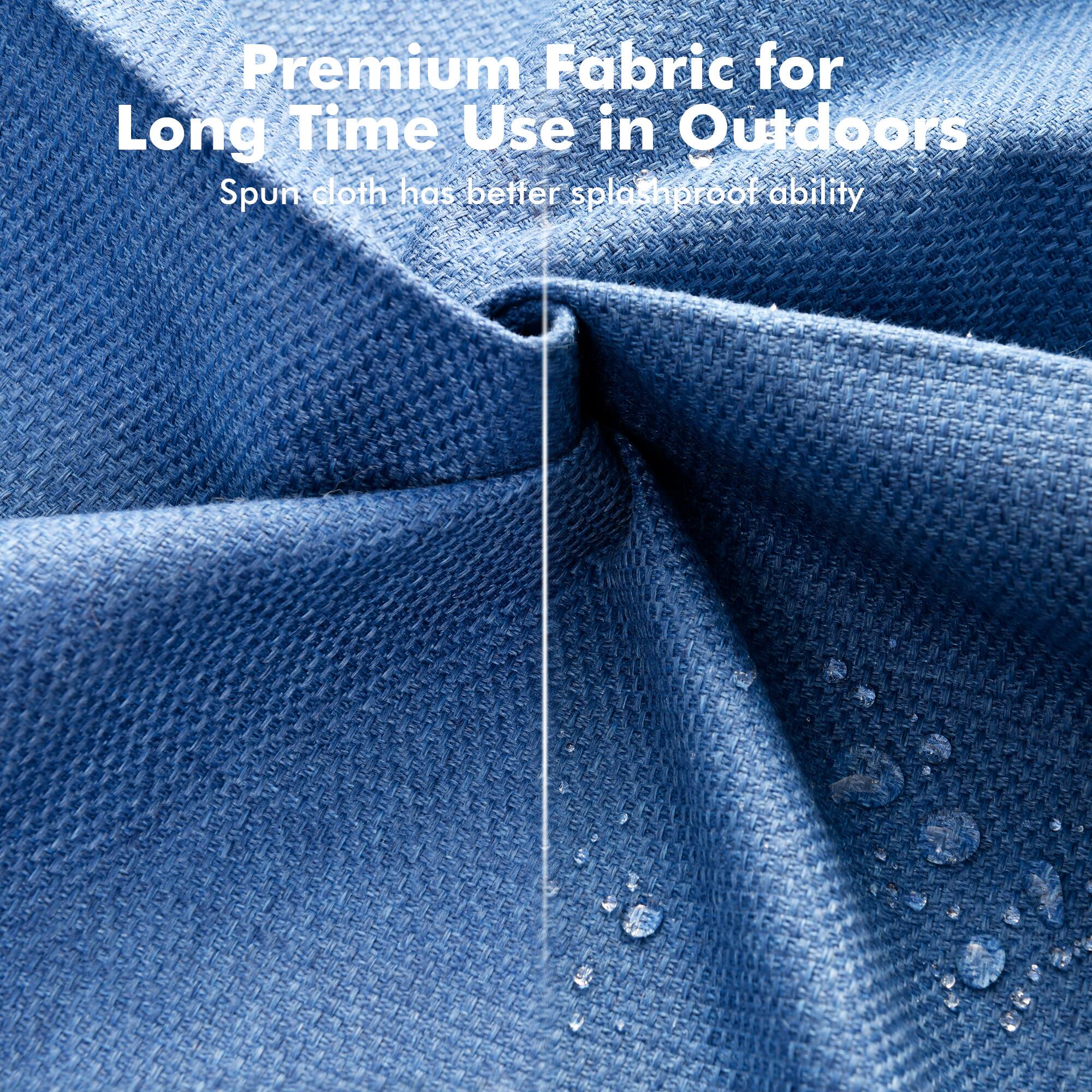 Premium Fabric for Long Time Use in Outdoors  
Spun cloth has better splashproof ability