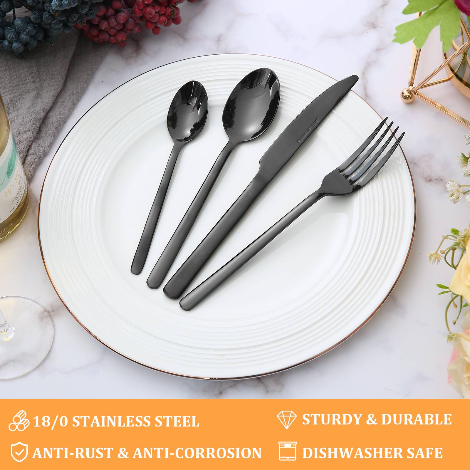 18/0 Stainless Steel  
Anti-Rust & Anti-Corrosion  
Sturdy & Durable  
Dishwasher Safe
