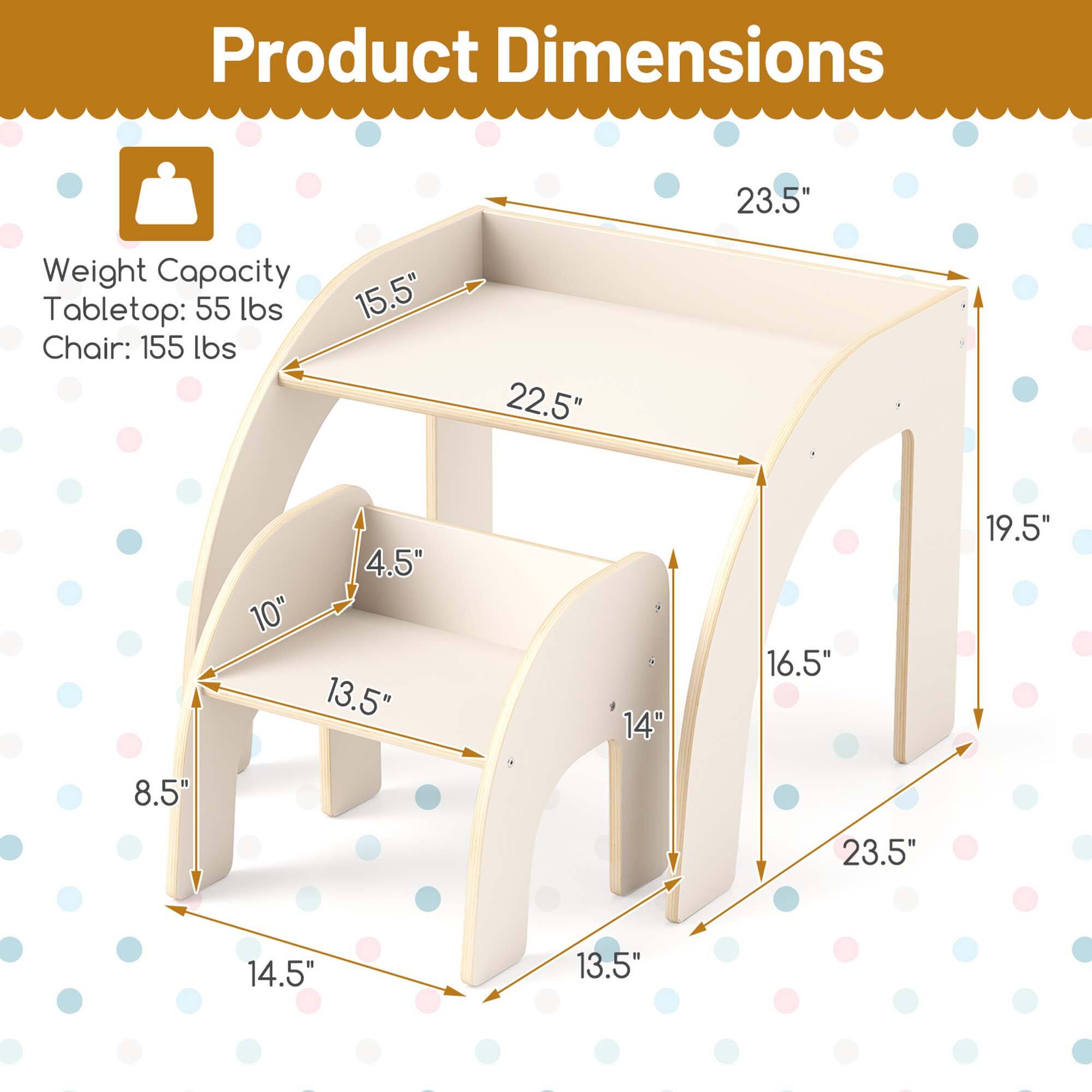 Product Dimensions

Weight Capacity  
Tabletop: 55 lbs  
Chair: 155 lbs  

- 23.5"  
- 15.5"  
- 22.5"  
- 4.5"  
- 10"  
- 13.5"  
- 14"  
- 16.5"  
- 19.5"  
- 8.5"  
- 23.5"  
- 14.5"  
- 13.5"