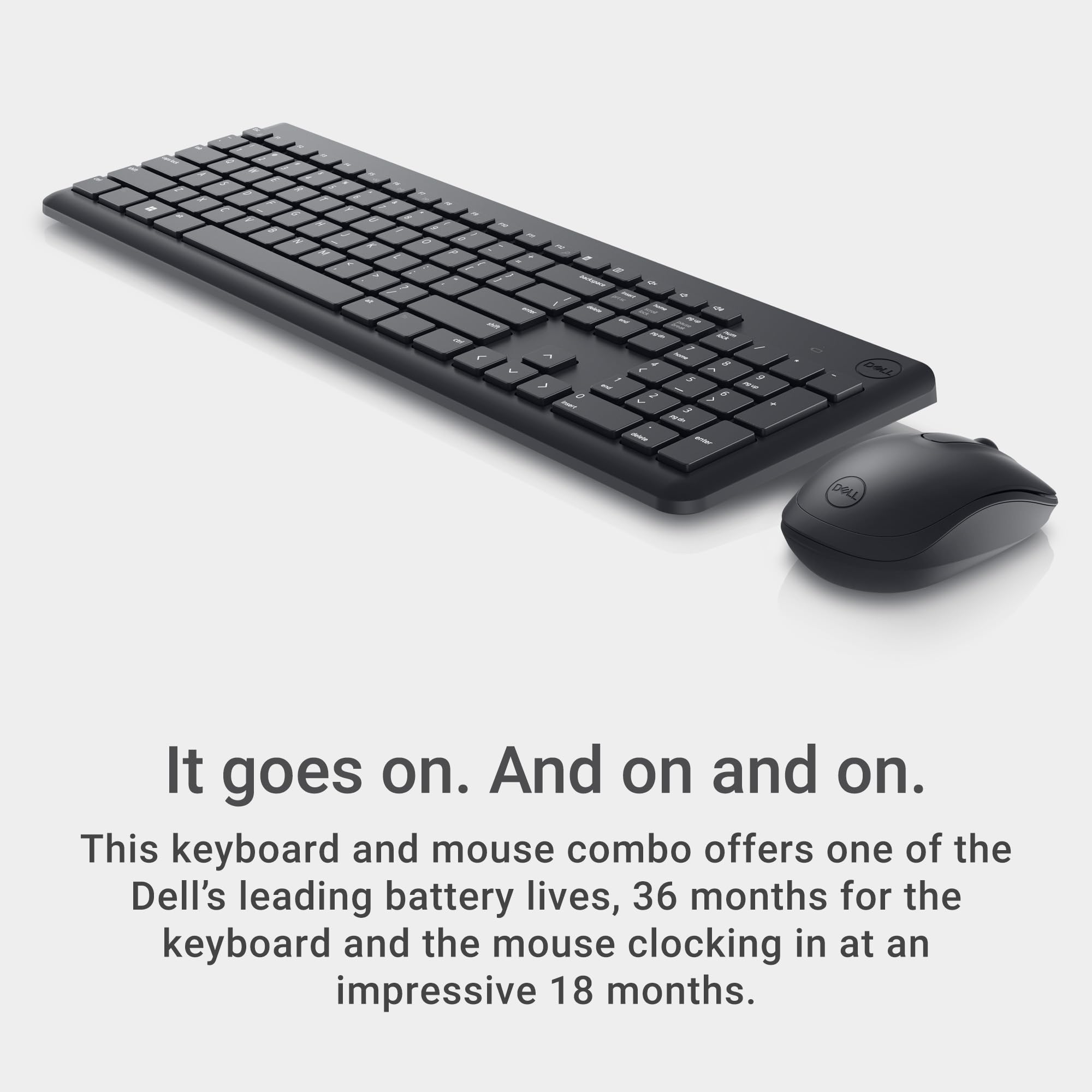 It goes on. And on and on.

This keyboard and mouse combo offers one of Dell's leading battery lives, 36 months for the keyboard and the mouse clocking in at an impressive 18 months.