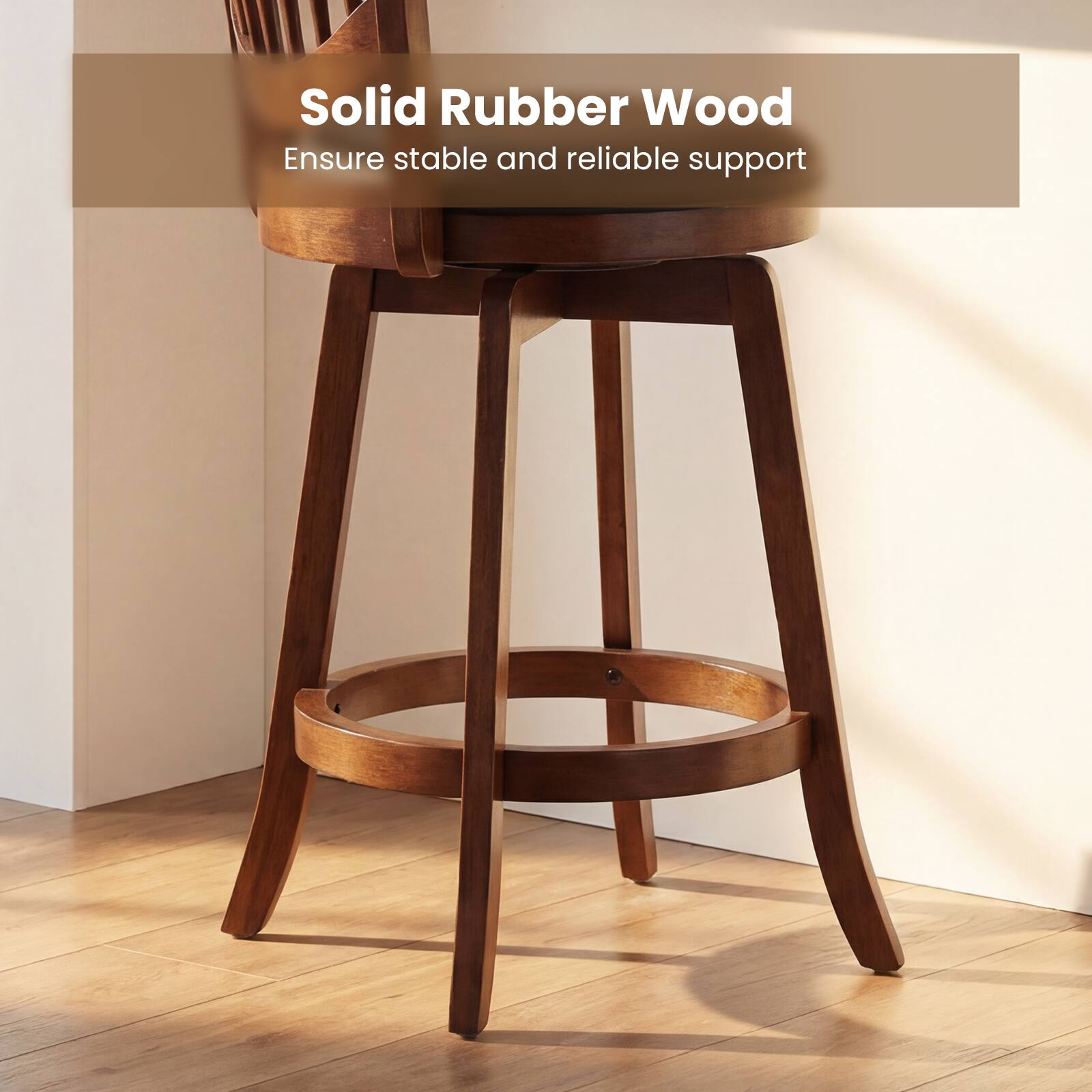 Solid Rubber Wood  
Ensure stable and reliable support