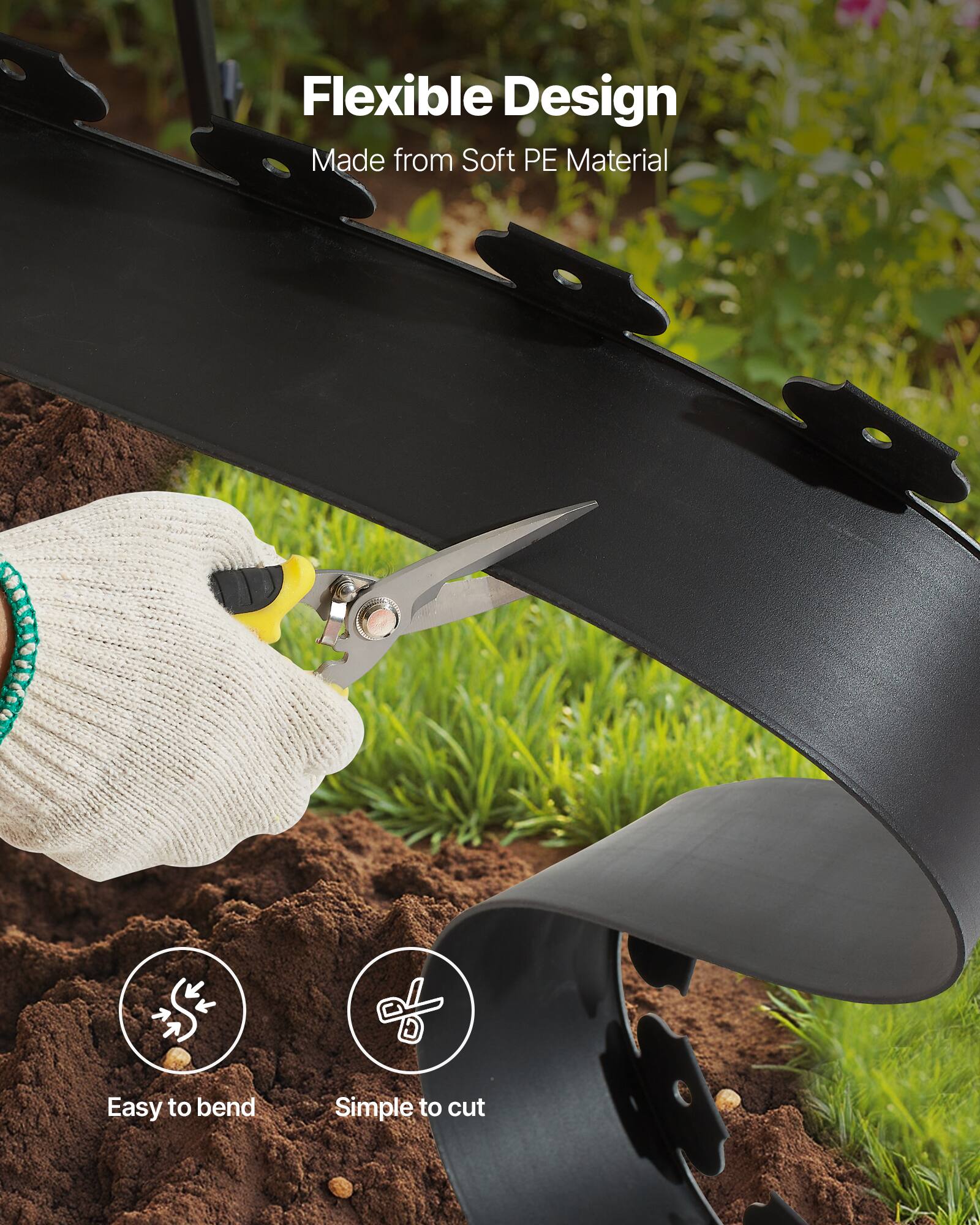 Flexible Design  
Made from Soft PE Material  

Easy to bend  
Simple to cut