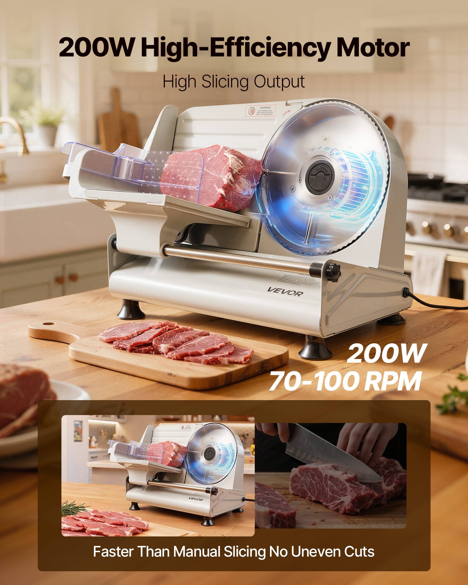 200W High-Efficiency Motor  
High Slicing Output  
200W 70-100 RPM  
Faster Than Manual Slicing No Uneven Cuts