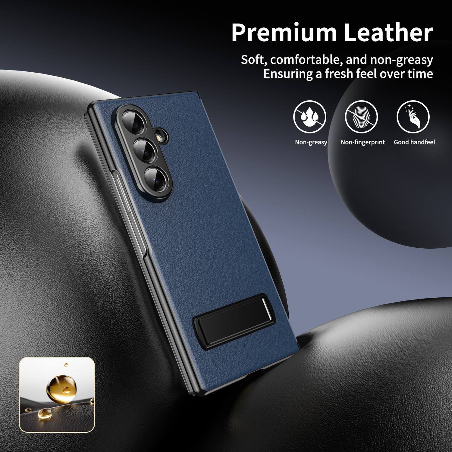 Premium Leather  
Soft, comfortable, and non-greasy  
Ensuring a fresh feel over time  

Non-greasy  
Non-fingerprint  
Good handfeel