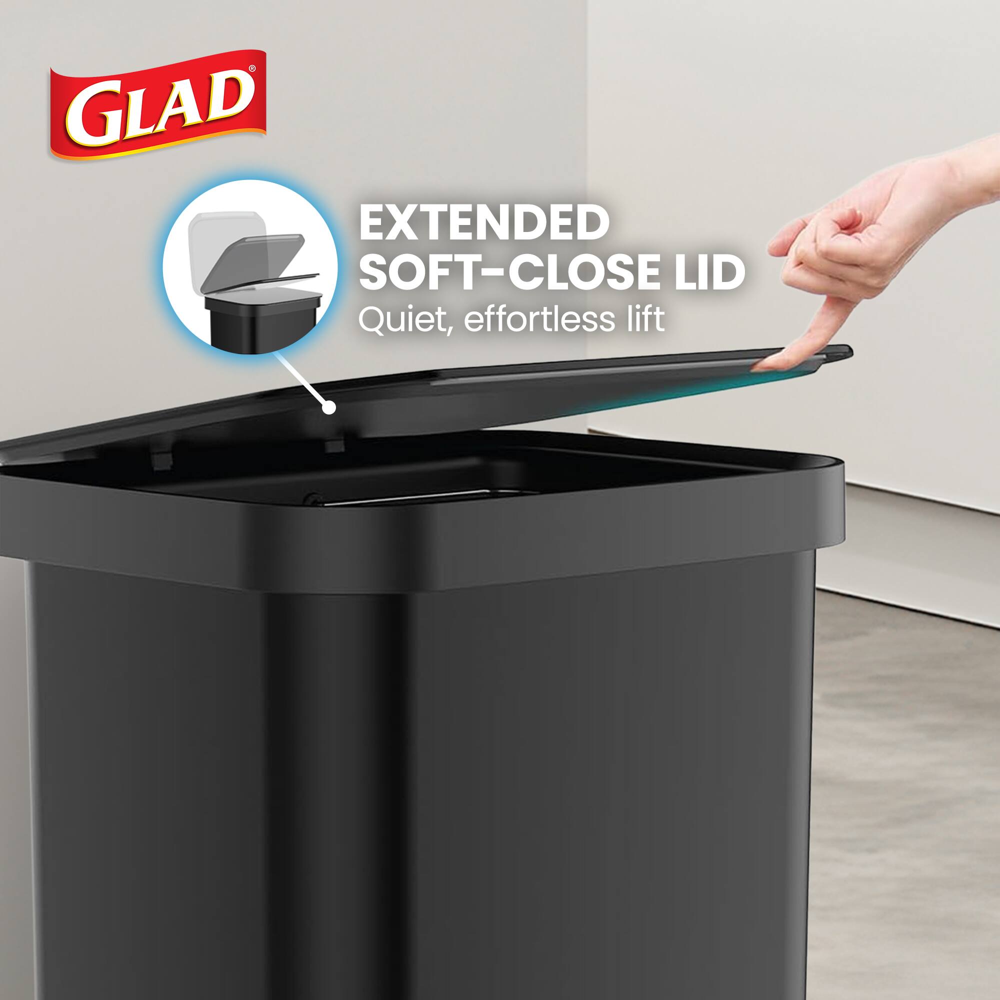 GLAD EXTENDED SOFT-CLOSE LID  
Quiet, effortless lift