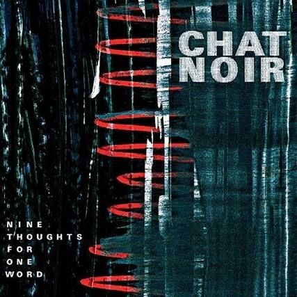 CHAT NOIR
NINE THOUGHTS FOR ONE WORD