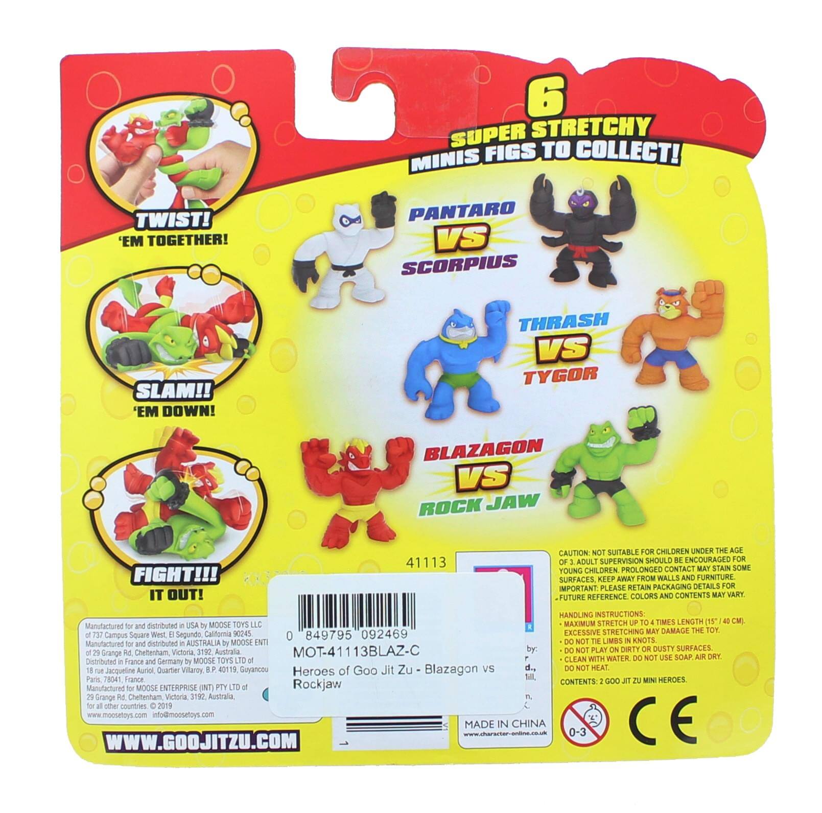 6 SUPER STRETCHY MINIS FIGS TO COLLECT!  
TWIST! 'EM TOGETHER!  
PANTARO VS SCORPIUS SLAM!! 'EM DOWN!  
THRASH VS TYGOR  
BLAZAGON VS ROCK JAW FIGHT!!! IT OUT!  

41113  
CAUTION: NOT SUITABLE FOR CHILDREN UNDER THE AGE OF 3. ADULT SUPERVISION SHOULD BE ENCOURAGED FOR YOUNG CHILDREN. PROLONGED CONTACT MAY STAIN SOME SURFACES. KEEP AWAY FROM WALLS AND FURNITURE. IMPORTANT: PLEASE RETAIN PACKAGING DETAILS FOR FUTURE REFERENCE. COLORS AND CONTENTS MAY VARY.  

HANDLING INSTRUCTIONS:  
- EXCESSIVE STRETCHING MAY DAMAGE THE TOY.  
- DO NOT TEAR LIMBS.  
- DO NOT PLAY ON DIRTY OR DUSTY SURFACES.  
- CLEAN WITH WATER. DO NOT USE SOAP. AIR DRY.  

MADE IN CHINA  
WWW.GOOJITZU.COM  

Manufactured for and distributed in the USA by MOOSE TOYS LLC  
Manufactured for and distributed in Australia by MOOSE ENTERPRISES PTY LTD