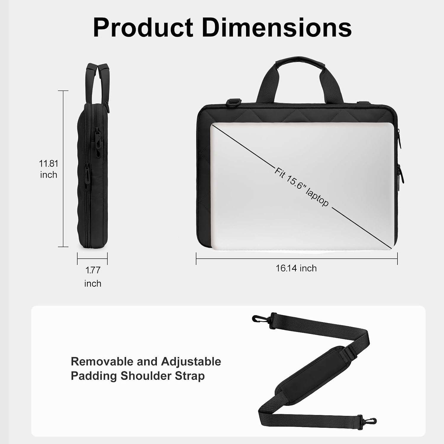 Product Dimensions: 11.81 inch, 1.77 inch, 16.14 inch  
Fit: 15.6" laptop  
Removable and Adjustable Padding Shoulder Strap