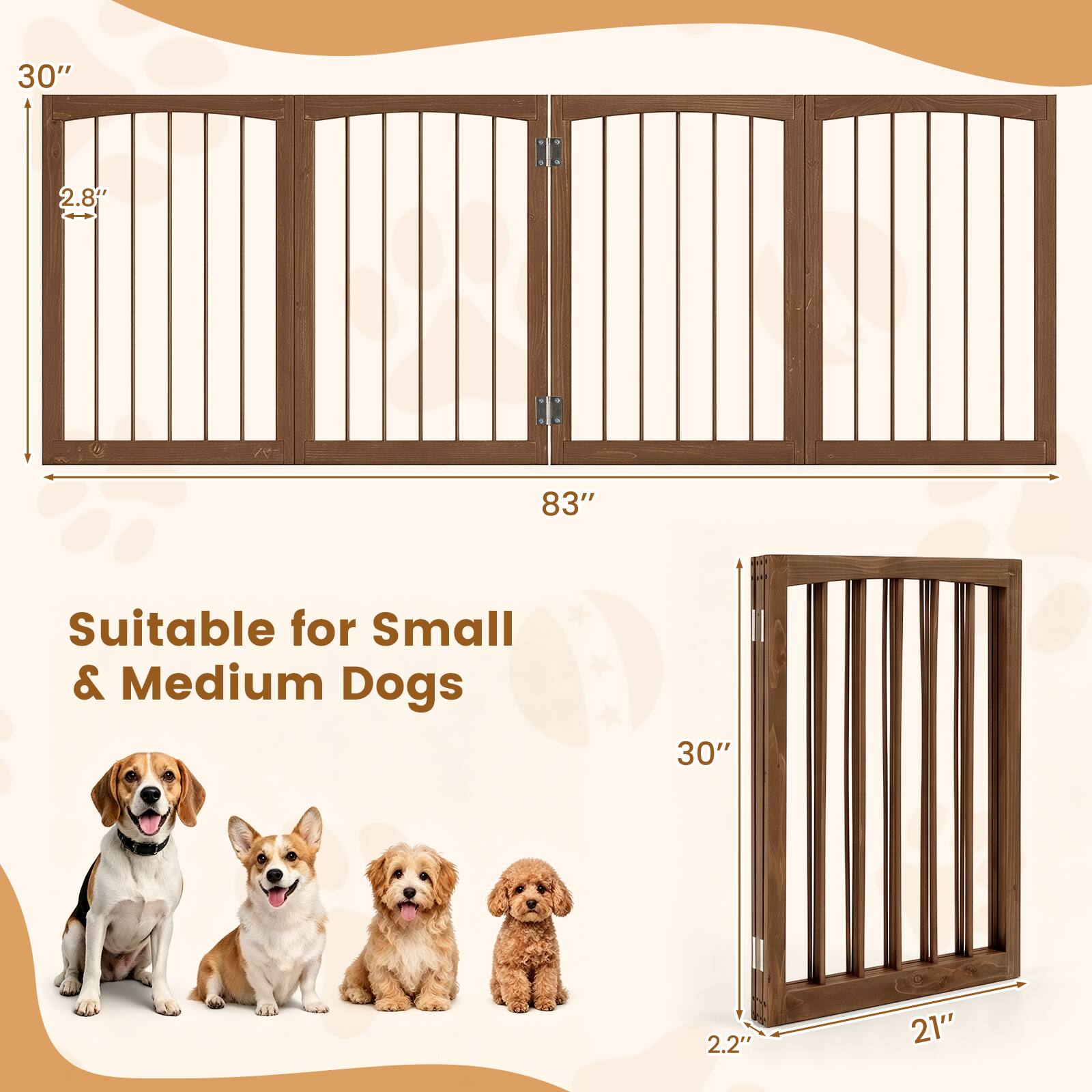 30"
2.8"
83"
Suitable for Small & Medium Dogs
30"
2.2"
21"