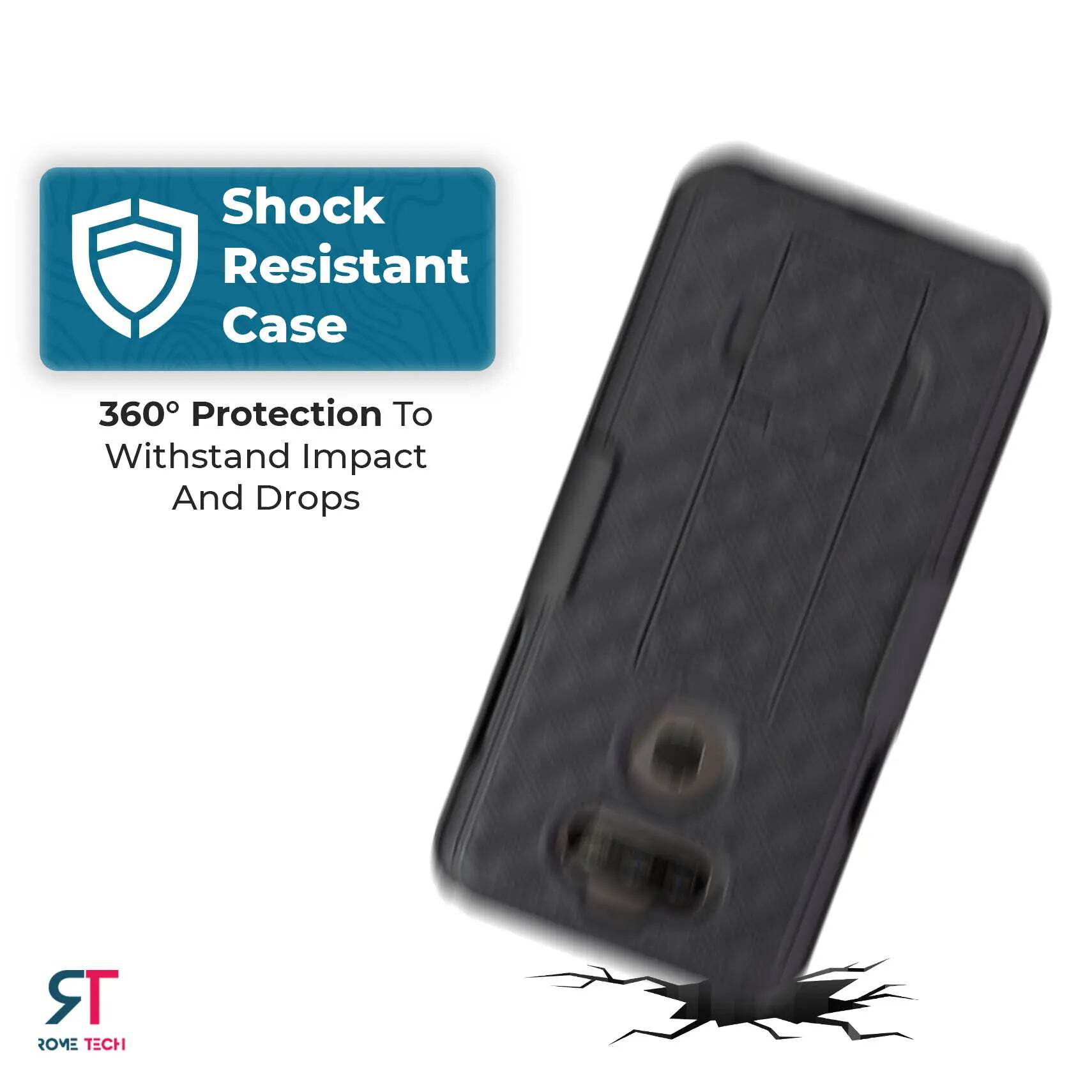Shock Resistant Case  
360° Protection To Withstand Impact And Drops  
TR ROME TECH