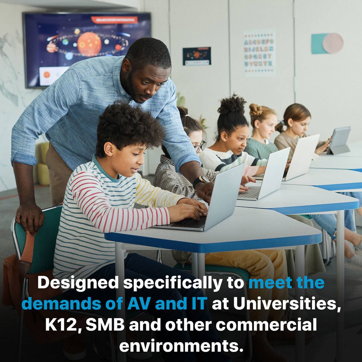 Designed specifically to meet the demands of AV and IT at Universities, K12, SMB and other commercial environments.