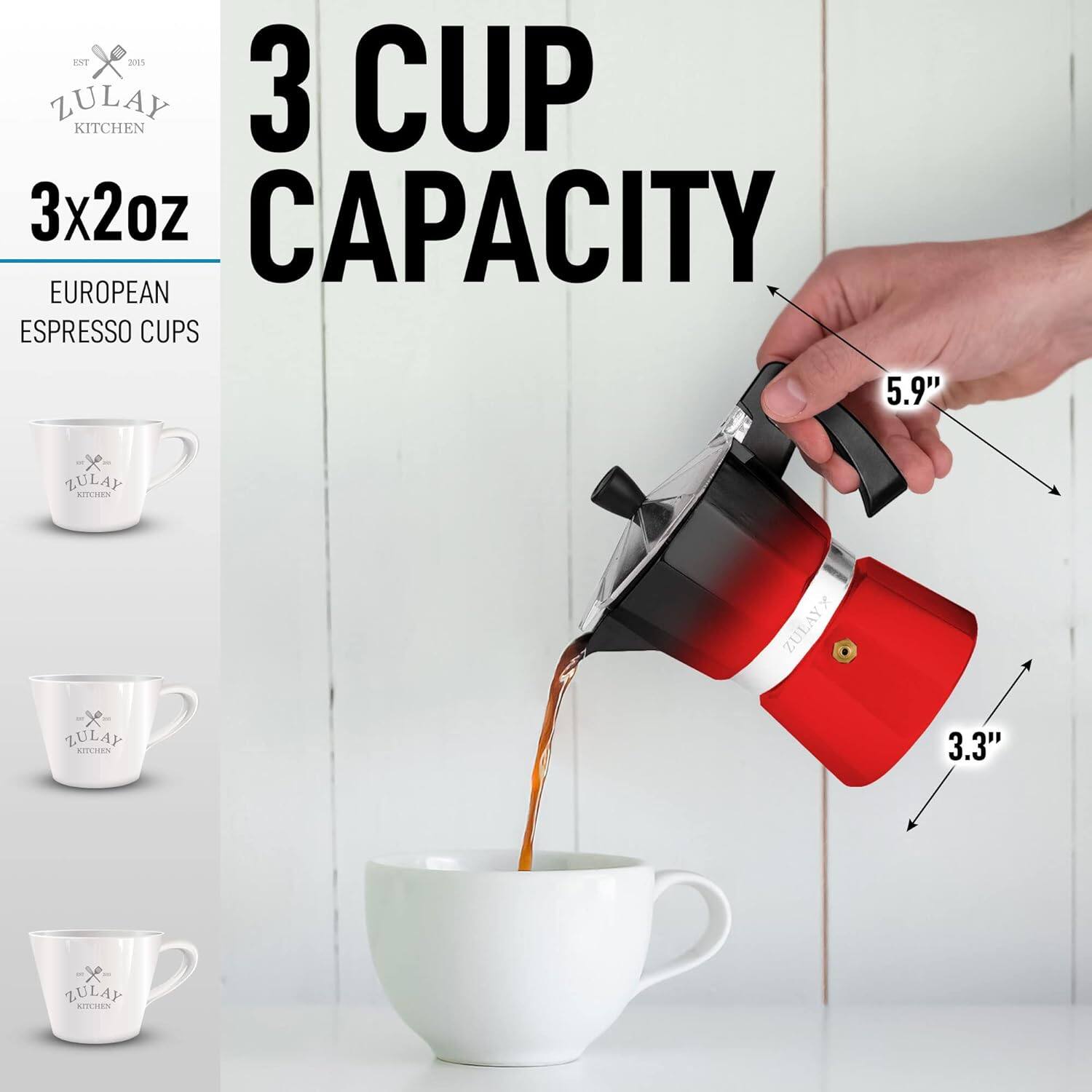 ZULAY KITCHEN  
EST 2015  

3 CUP CAPACITY  
3x2oz  
EUROPEAN ESPRESSO CUPS  

5.9"  
3.3"