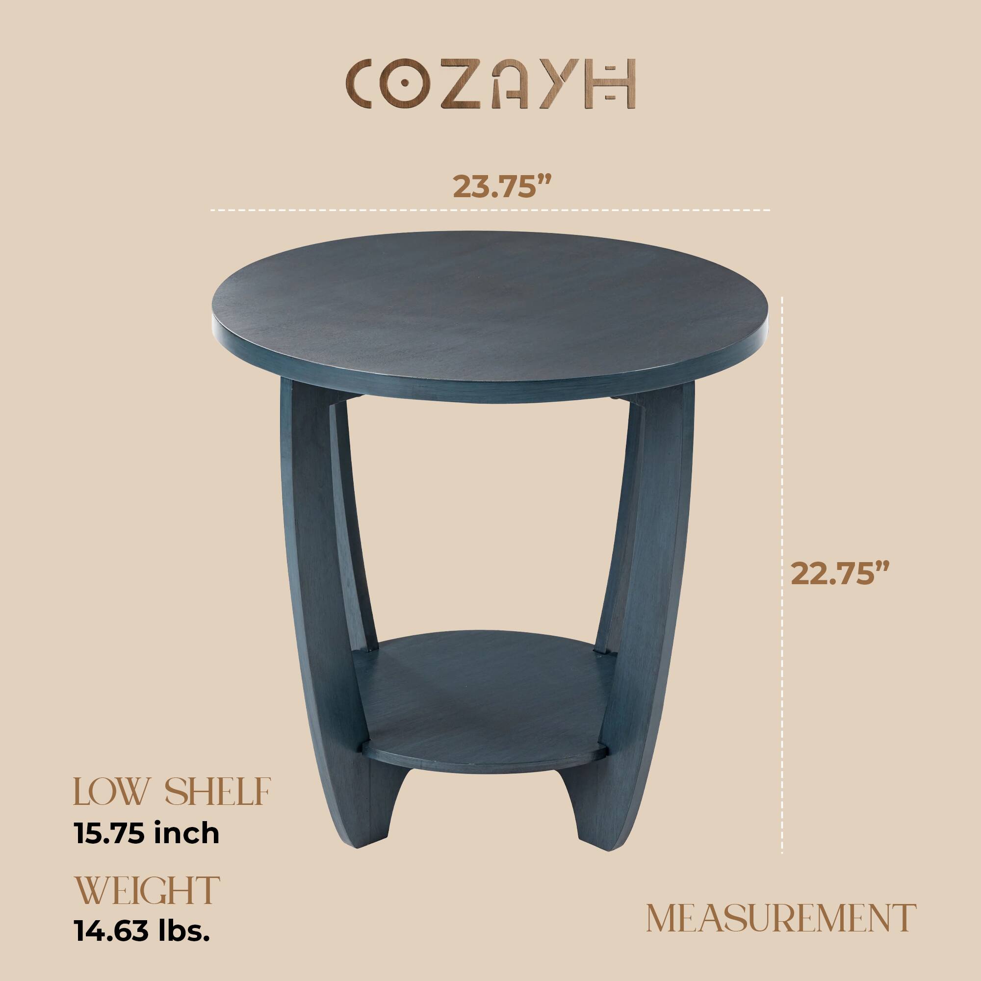 COZAYH

23.75"  
22.75"  

LOW SHELF  
15.75 inch  

WEIGHT  
14.63 lbs.  

MEASUREMENT